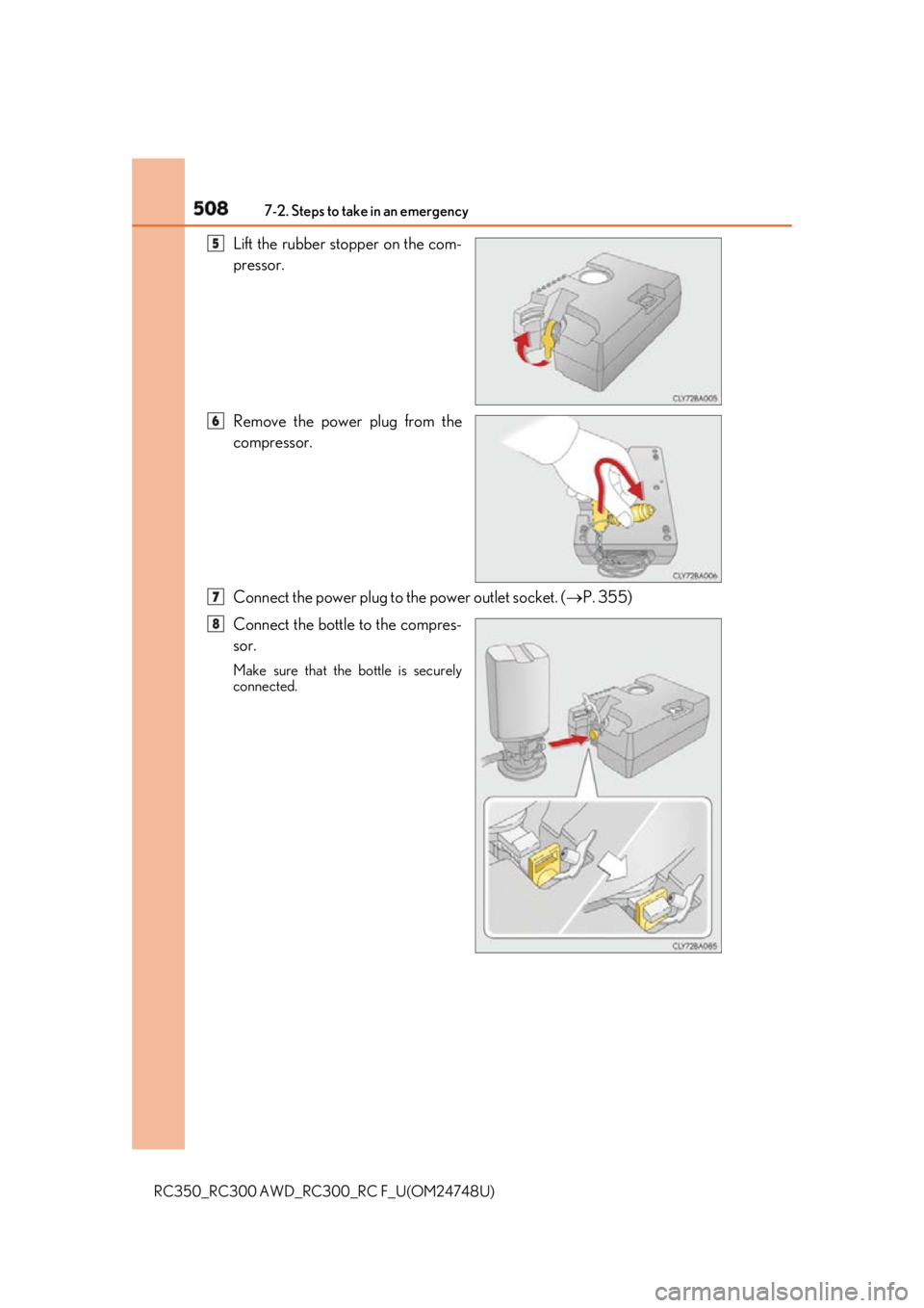 LEXUS RCF 2018 Owners Manual 508 7-2. Steps to take in an emergency
RC350_RC300 AWD_RC3 00_RC F_U(OM24748U)Lift the rubber stopper on the com-
pressor.
Remove the power plug from the
compressor.
Connect the power plug to the powe LEXUS RCF 2018 Owners Manual 508 7-2. Steps to take in an emergency
RC350_RC300 AWD_RC3 00_RC F_U(OM24748U)Lift the rubber stopper on the com-
pressor.
Remove the power plug from the
compressor.
Connect the power plug to the powe