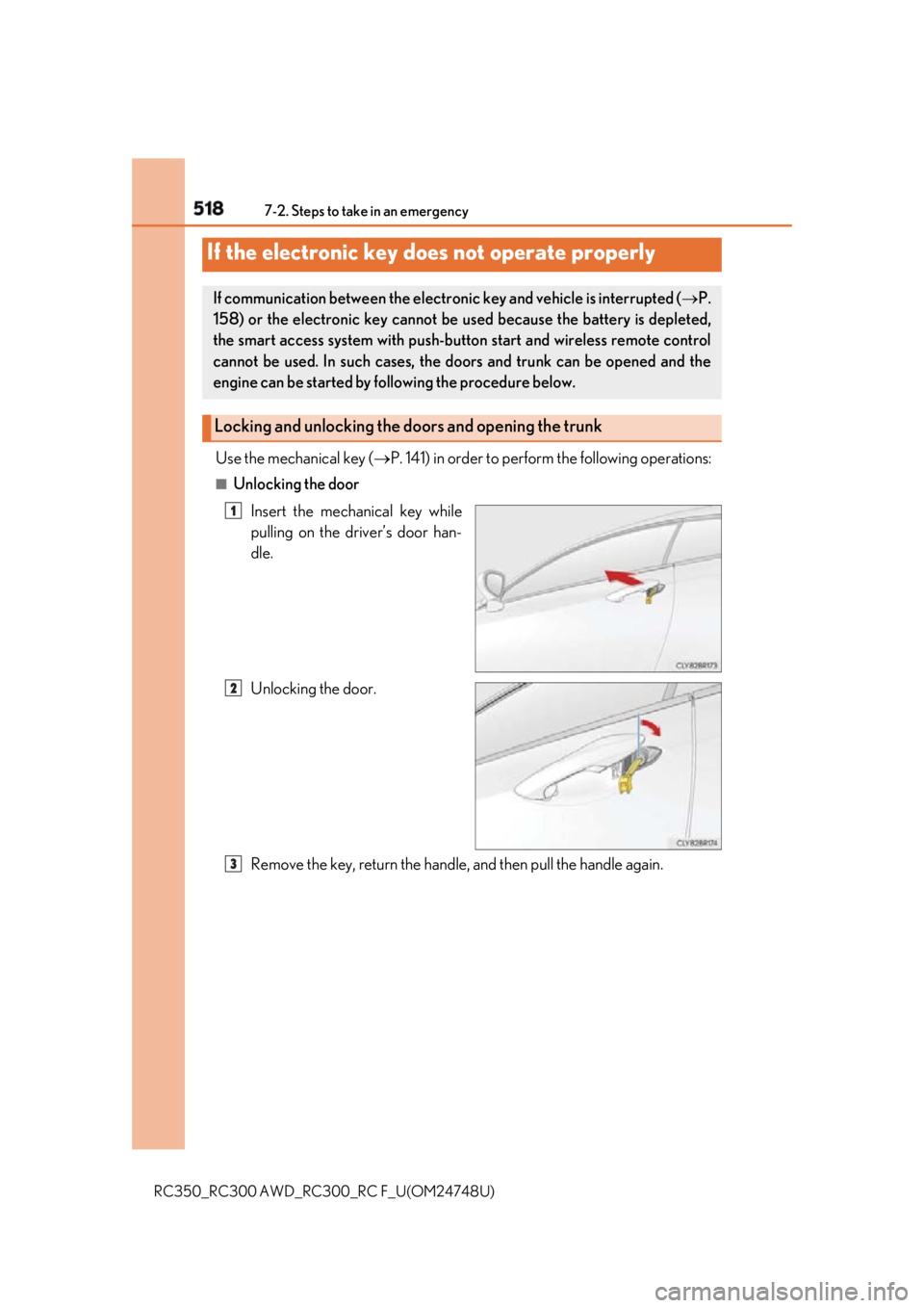 LEXUS RCF 2018 Owners Manual 518 7-2. Steps to take in an emergency
RC350_RC300 AWD_RC3 00_RC F_U(OM24748U)Use the mechanical key ( P. 141) in order to perfor m the following operations:■
Unlocking the door
Insert the mecha LEXUS RCF 2018 Owners Manual 518 7-2. Steps to take in an emergency
RC350_RC300 AWD_RC3 00_RC F_U(OM24748U)Use the mechanical key ( P. 141) in order to perfor m the following operations:■
Unlocking the door
Insert the mecha