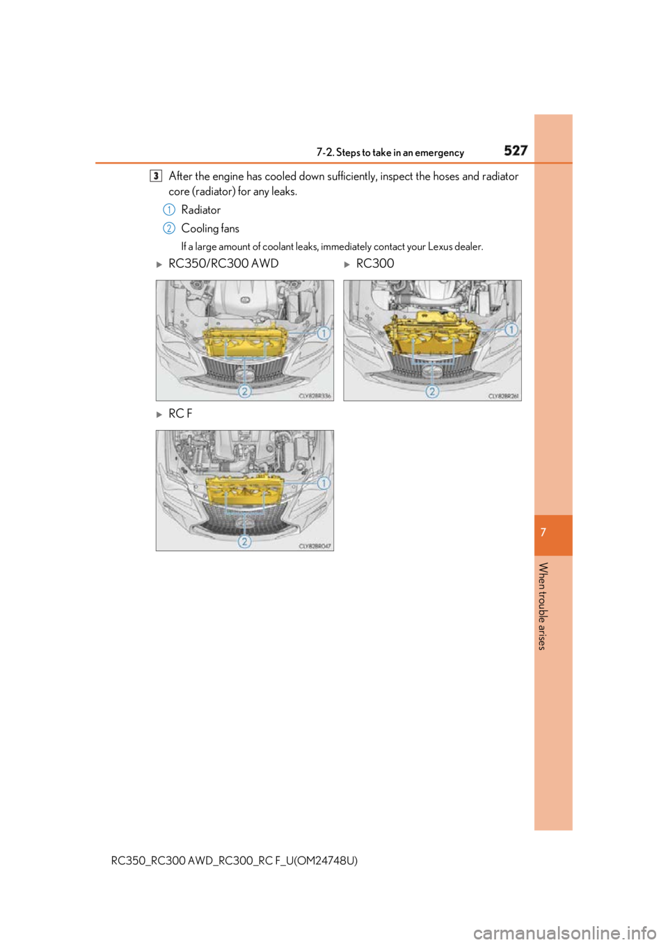 LEXUS RCF 2018 Owners Manual 5277-2. Steps to take in an emergency
RC350_RC300 AWD_RC3 00_RC F_U(OM24748U) 7
When trouble arises After the engine has cooled down suff iciently, inspect th e hoses and radiator
core (radiator) for LEXUS RCF 2018 Owners Manual 5277-2. Steps to take in an emergency
RC350_RC300 AWD_RC3 00_RC F_U(OM24748U) 7
When trouble arises After the engine has cooled down suff iciently, inspect th e hoses and radiator
core (radiator) for