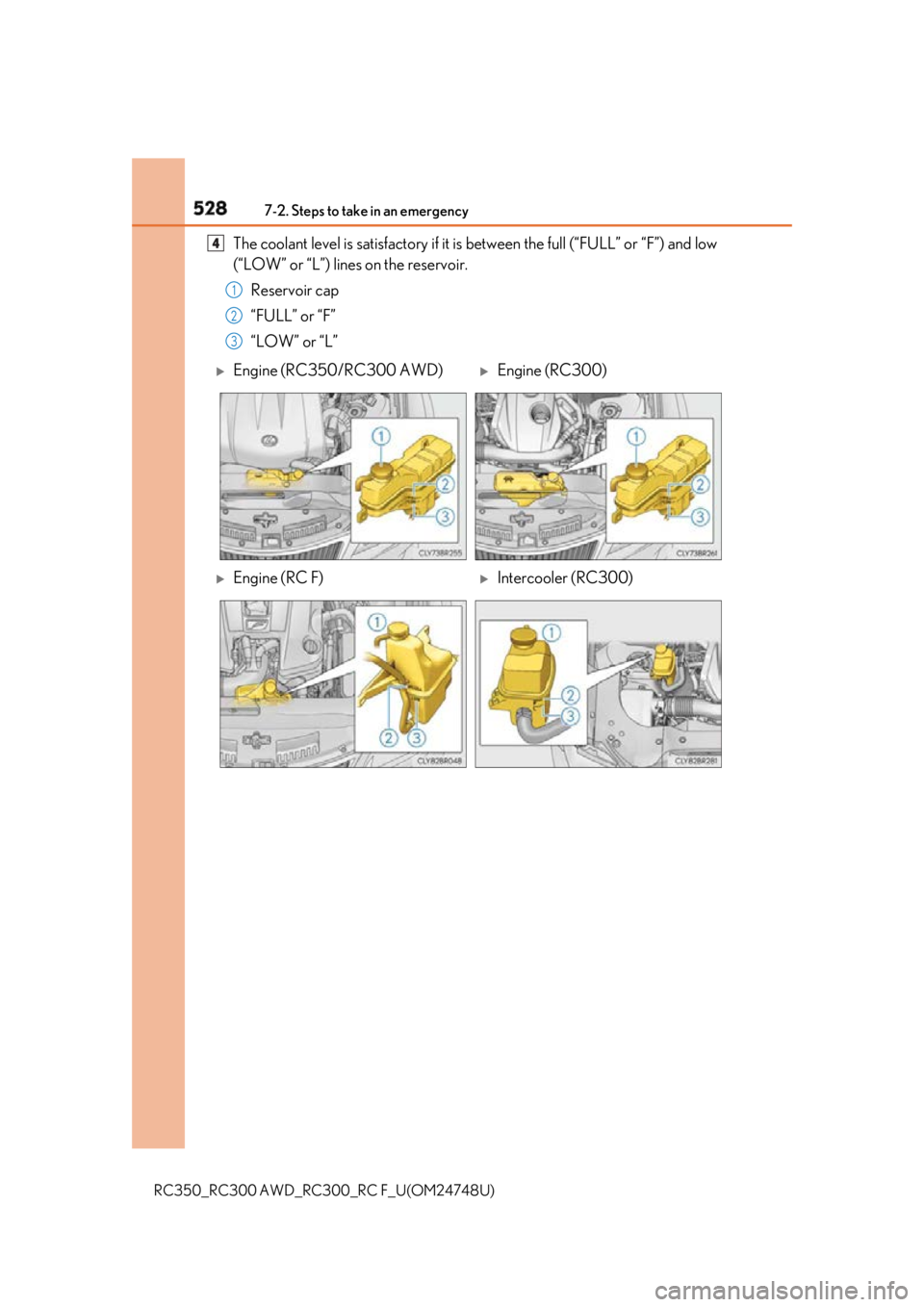 LEXUS RCF 2018 Owners Manual 528 7-2. Steps to take in an emergency
RC350_RC300 AWD_RC3 00_RC F_U(OM24748U)The coolant level is satisfactory if it is between the full (“FULL” or “F”) and low
(“LOW” or “L”) lines LEXUS RCF 2018 Owners Manual 528 7-2. Steps to take in an emergency
RC350_RC300 AWD_RC3 00_RC F_U(OM24748U)The coolant level is satisfactory if it is between the full (“FULL” or “F”) and low
(“LOW” or “L”) lines
