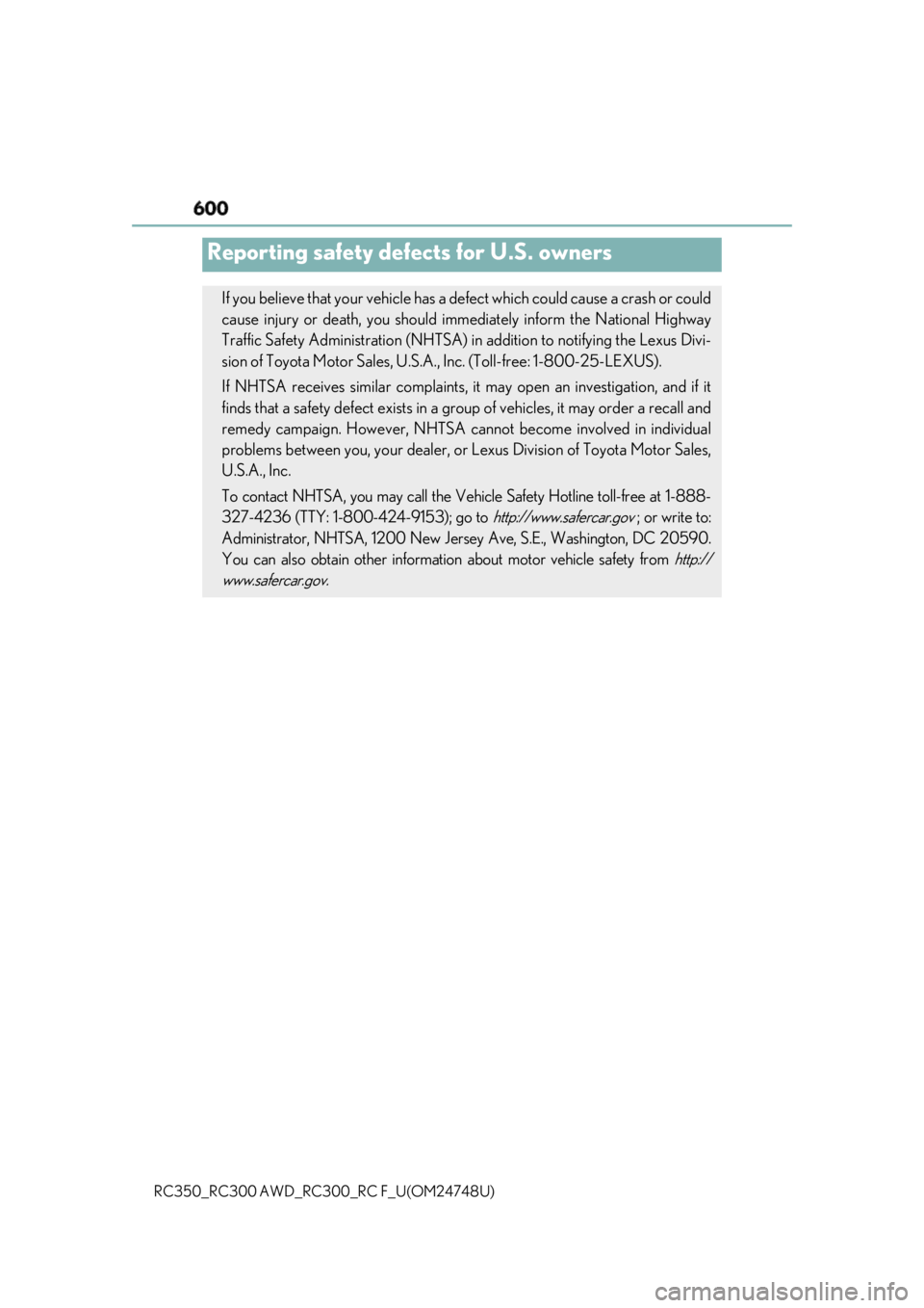 LEXUS RCF 2018  Owners Manual 600
RC350_RC300 AWD_RC3 00_RC F_U(OM24748U)Reporting safety defects for U.S. owners If you believe that your vehicle has a defect which could cause a crash or could
cause injury or death, you should i