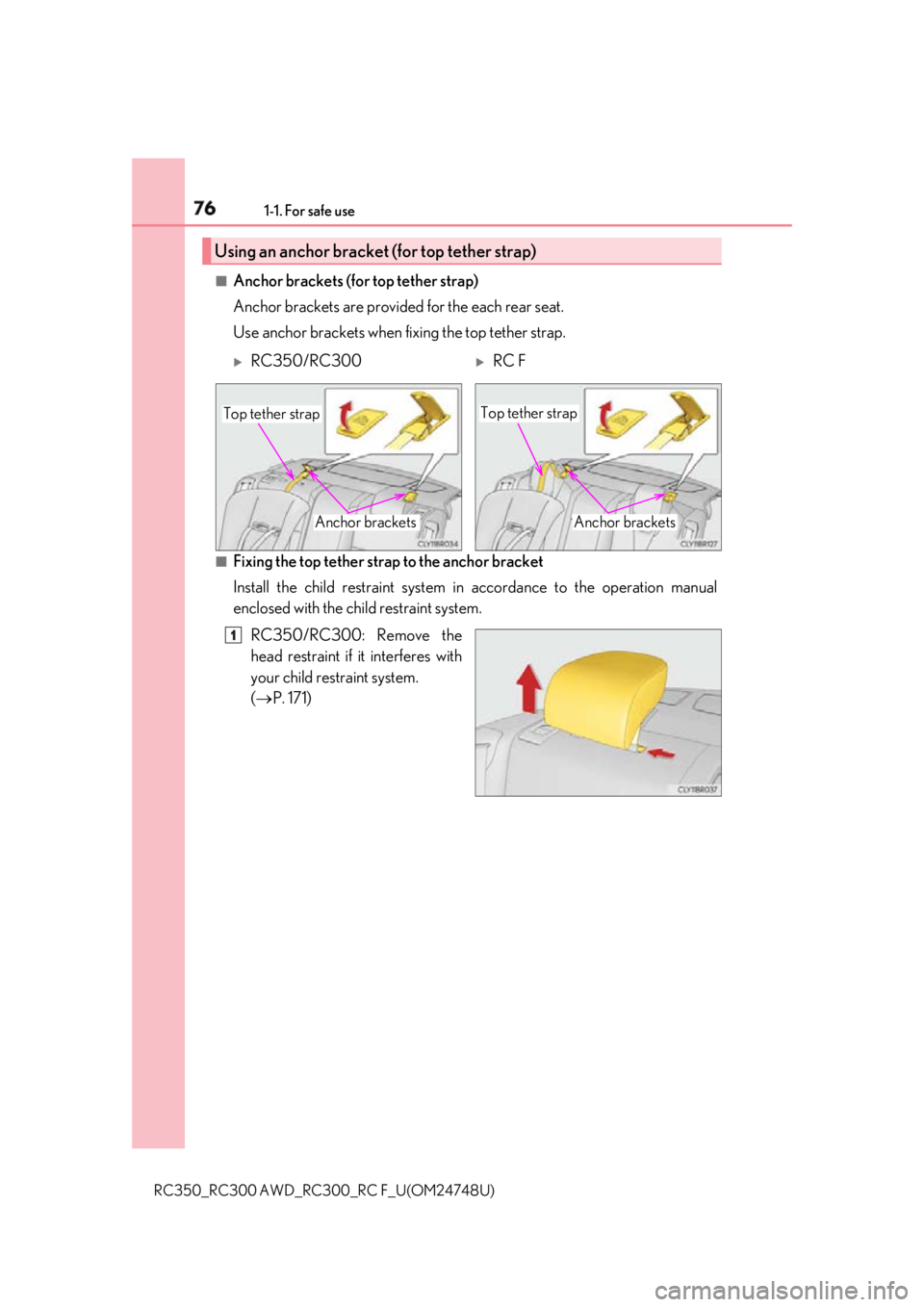 LEXUS RCF 2018 Manual PDF 76 1-1. For safe use
RC350_RC300 AWD_RC3 00_RC F_U(OM24748U)■
Anchor brackets (for top tether strap)
Anchor brackets are provided for the each rear seat.
Use anchor brackets when fixing the top teth LEXUS RCF 2018 Manual PDF 76 1-1. For safe use
RC350_RC300 AWD_RC3 00_RC F_U(OM24748U)■
Anchor brackets (for top tether strap)
Anchor brackets are provided for the each rear seat.
Use anchor brackets when fixing the top teth