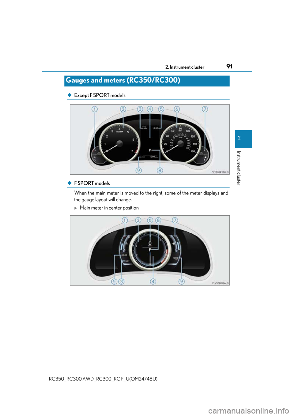 LEXUS RCF 2018 Owners Manual 912. Instrument cluster
2
Instrument cluster
RC350_RC300 AWD_RC3 00_RC F_U(OM24748U)◆ Except F SPORT models
◆ F SPORT models
When the main meter is moved to the ri ght, some of the meter displays LEXUS RCF 2018 Owners Manual 912. Instrument cluster
2
Instrument cluster
RC350_RC300 AWD_RC3 00_RC F_U(OM24748U)◆ Except F SPORT models
◆ F SPORT models
When the main meter is moved to the ri ght, some of the meter displays