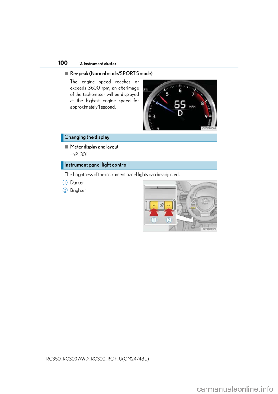 LEXUS RCF 2018 Owners Manual 100 2. Instrument cluster
RC350_RC300 AWD_RC3 00_RC F_U(OM24748U)■
Rev peak (Normal mode/SPORT S mode)
The engine speed reaches or
exceeds 3600 rpm, an afterimage
of the tachometer will be displayed LEXUS RCF 2018 Owners Manual 100 2. Instrument cluster
RC350_RC300 AWD_RC3 00_RC F_U(OM24748U)■
Rev peak (Normal mode/SPORT S mode)
The engine speed reaches or
exceeds 3600 rpm, an afterimage
of the tachometer will be displayed