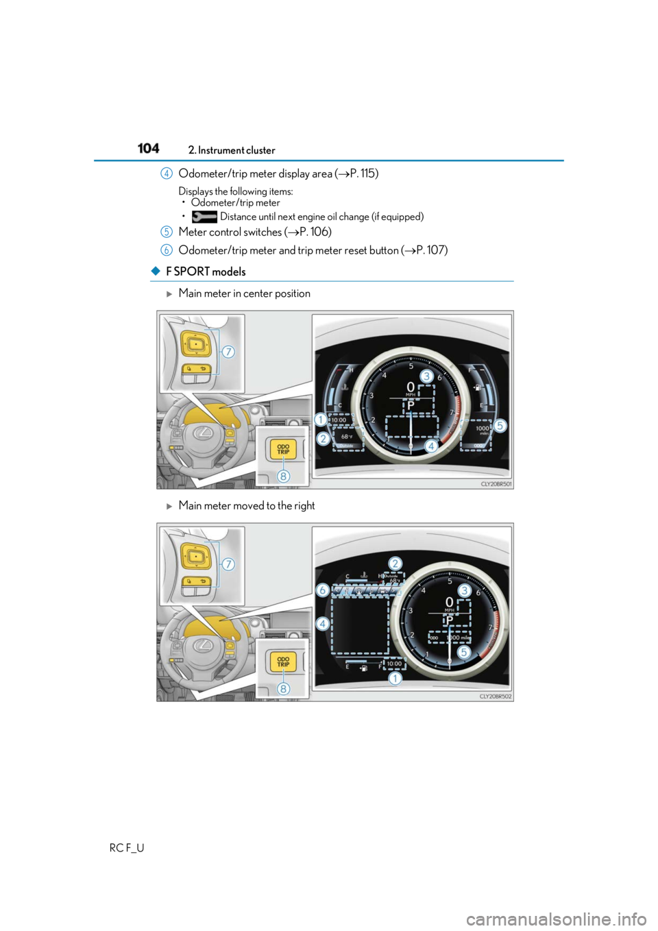 LEXUS RCF 2019 Owners Manual 104 2. Instrument cluster
RC F_U Odometer/trip meter display area
( P. 115)Displays the following items:
• Odometer/trip meter
• Distance until next engine oil change (if equipped)
Meter co LEXUS RCF 2019 Owners Manual 104 2. Instrument cluster
RC F_U Odometer/trip meter display area
( P. 115)Displays the following items:
• Odometer/trip meter
• Distance until next engine oil change (if equipped)
Meter co