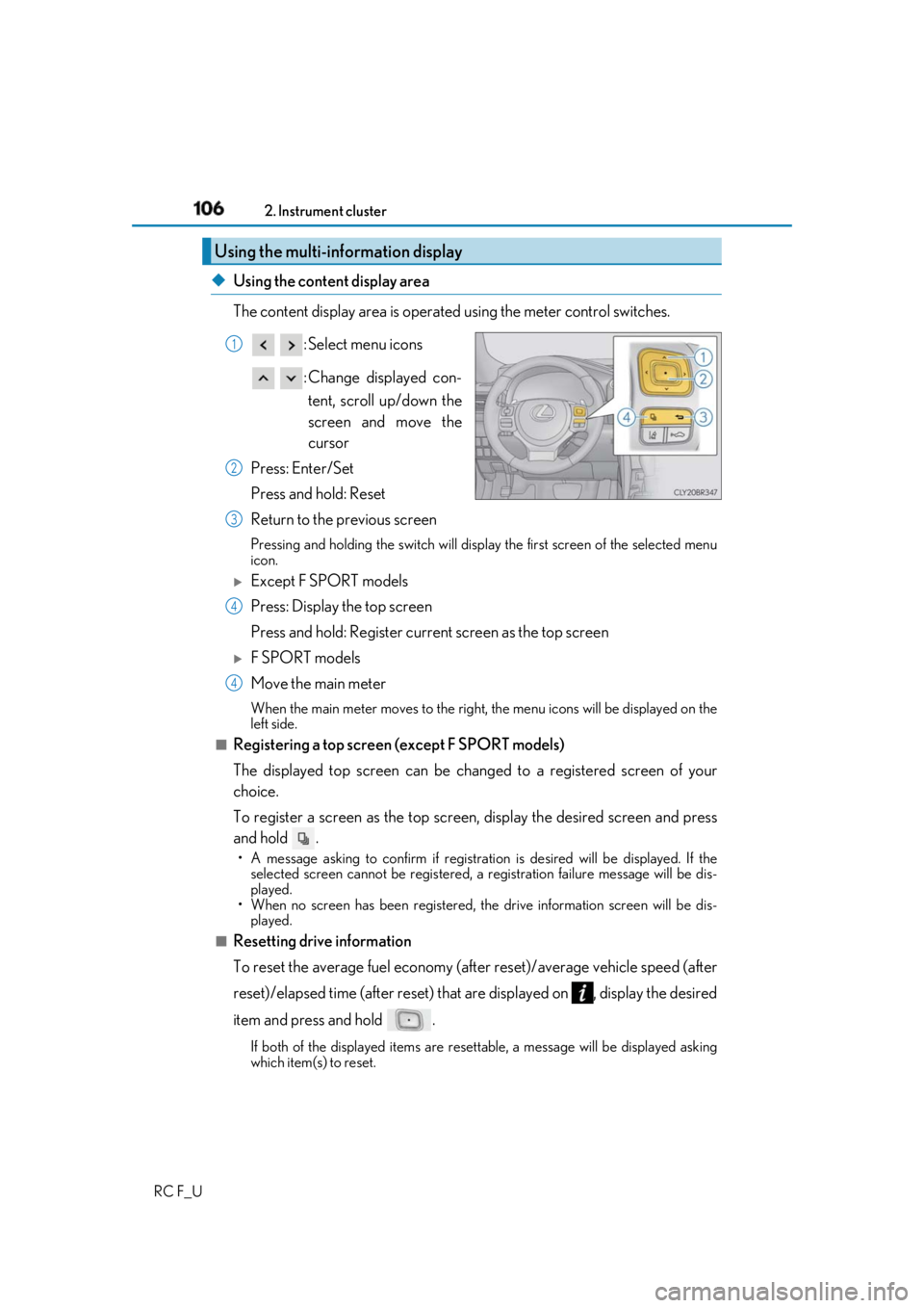 LEXUS RCF 2019 Owners Manual 106 2. Instrument cluster
RC F_U ◆ Using the content display area
The content display area is operated using the meter control switches.
: Select menu icons
: Change displayed con-
tent, scroll u LEXUS RCF 2019 Owners Manual 106 2. Instrument cluster
RC F_U ◆ Using the content display area
The content display area is operated using the meter control switches.
: Select menu icons
: Change displayed con-
tent, scroll u
