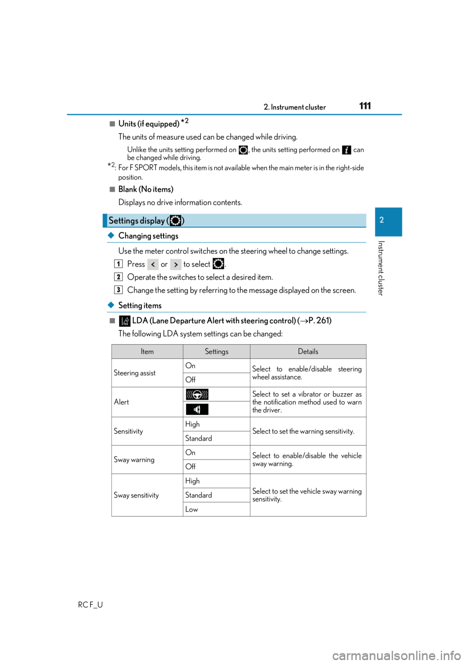 LEXUS RCF 2019 Owners Manual 1112. Instrument cluster
2
Instrument cluster
RC F_U ■
Units (if equipped)
* 2
The units of measure used can be changed while driving. Unlike the units setting performed on , the units setting per LEXUS RCF 2019 Owners Manual 1112. Instrument cluster
2
Instrument cluster
RC F_U ■
Units (if equipped)
* 2
The units of measure used can be changed while driving. Unlike the units setting performed on , the units setting per