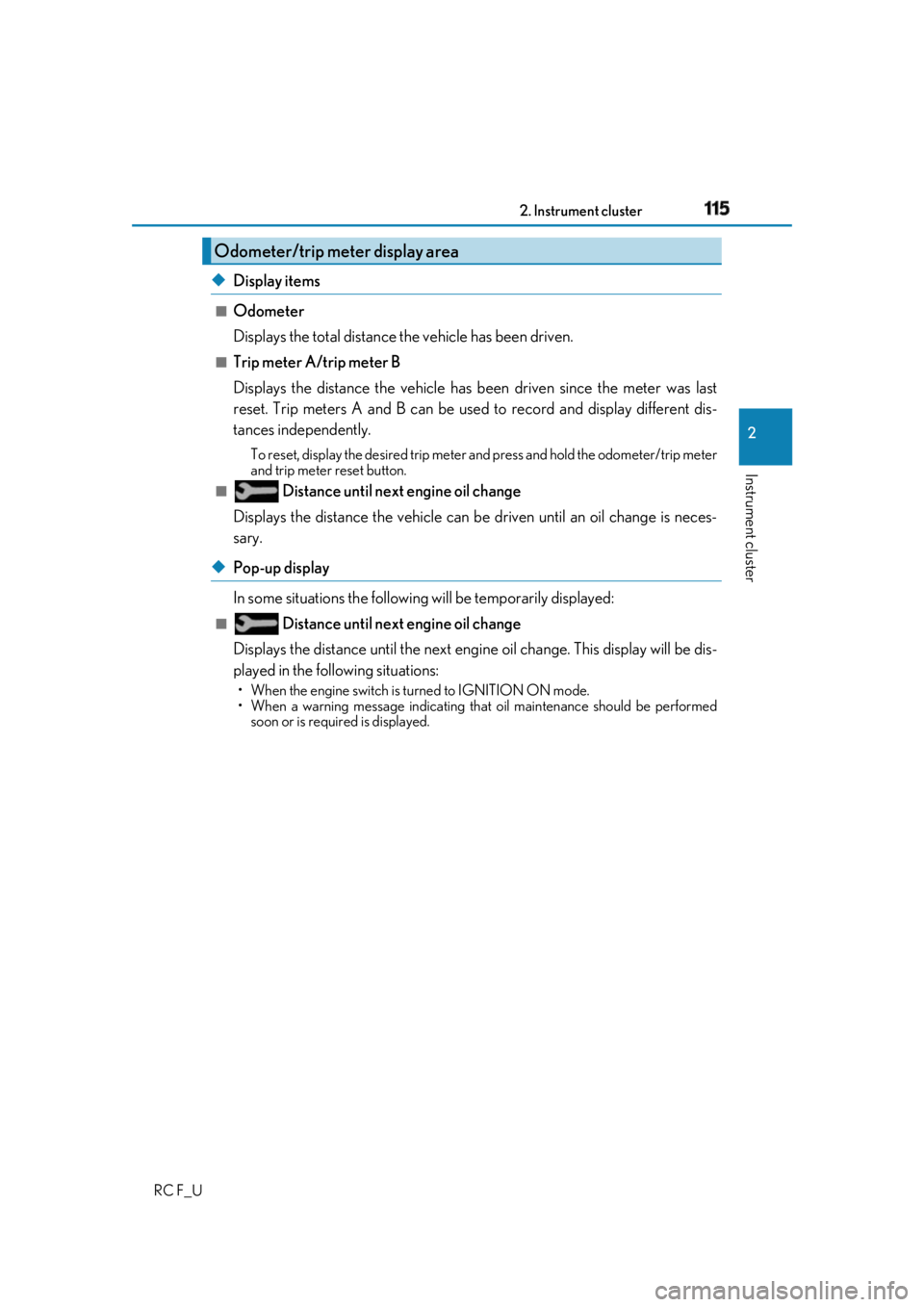 LEXUS RCF 2019  Owners Manual 1152. Instrument cluster
2
Instrument cluster
RC F_U ◆ Display items ■
Odometer
Displays the total distance the vehicle has been driven. ■
Trip meter A/trip meter B
Displays the distance the veh