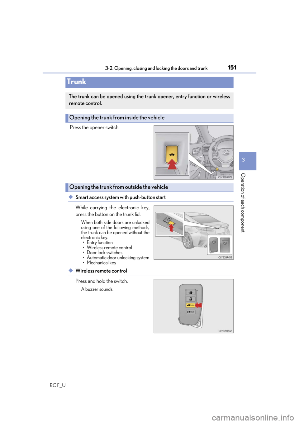 LEXUS RCF 2019  Owners Manual 1513-2. Opening, closing and locking the doors and trunk
3
Operation of each component
RC F_U Press the opener switch.
◆ Smart access system with push-button start
While carrying the electronic key,