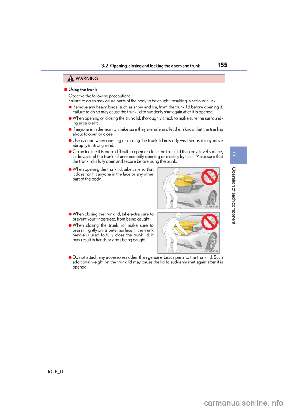 LEXUS RCF 2019  Owners Manual 1553-2. Opening, closing and locking the doors and trunk
3
Operation of each component
RC F_U WARNING ■
Using the trunk
Observe the following precautions.
Failure to do so may cause parts of the bod