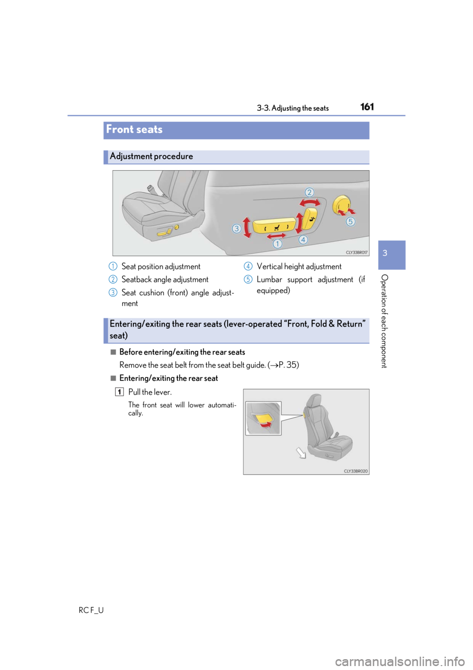 LEXUS RCF 2019 Owners Manual 161
3
Operation of each component
RC F_U 3-3. Adjusting the seats
■
Before entering/exiting the rear seats
Remove the seat belt from the seat belt guide. ( P. 35)■
Entering/exiting the rear se LEXUS RCF 2019 Owners Manual 161
3
Operation of each component
RC F_U 3-3. Adjusting the seats
■
Before entering/exiting the rear seats
Remove the seat belt from the seat belt guide. ( P. 35)■
Entering/exiting the rear se