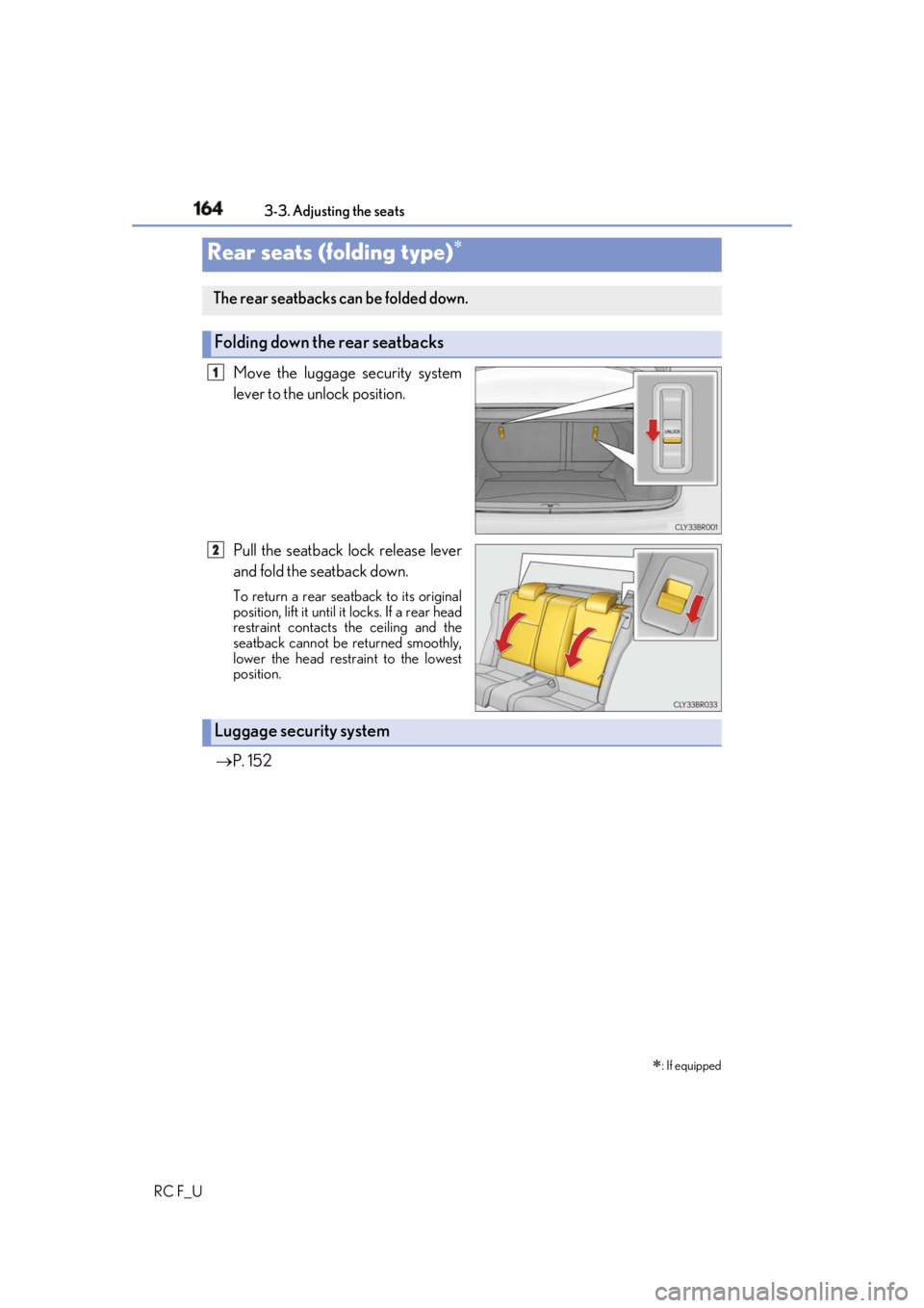 LEXUS RCF 2019 Owners Manual 164 3-3. Adjusting the seats
RC F_U Move the luggage security system
lever to the unlock position.
Pull the seatback lock release lever
and fold the seatback down. To return a rear seatback to its ori LEXUS RCF 2019 Owners Manual 164 3-3. Adjusting the seats
RC F_U Move the luggage security system
lever to the unlock position.
Pull the seatback lock release lever
and fold the seatback down. To return a rear seatback to its ori