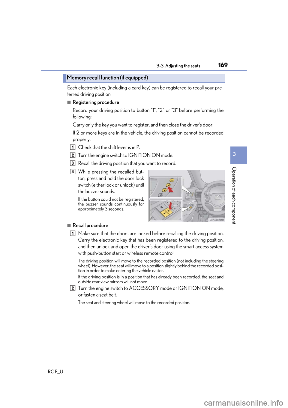 LEXUS RCF 2019 User Guide 1693-3. Adjusting the seats
3
Operation of each component
RC F_U Each electronic key (including a card key) can be registered to recall your pre-
ferred driving position. ■
Registering procedure
Rec LEXUS RCF 2019 User Guide 1693-3. Adjusting the seats
3
Operation of each component
RC F_U Each electronic key (including a card key) can be registered to recall your pre-
ferred driving position. ■
Registering procedure
Rec