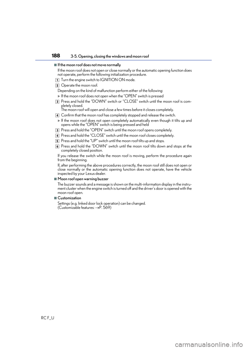 LEXUS RCF 2019 Owners Manual 188 3-5. Opening, closing the windows and moon roof
RC F_U ■
If the moon roof does not move normally
If the moon roof does not open or close no rmally or the automatic opening function does
not oper LEXUS RCF 2019 Owners Manual 188 3-5. Opening, closing the windows and moon roof
RC F_U ■
If the moon roof does not move normally
If the moon roof does not open or close no rmally or the automatic opening function does
not oper