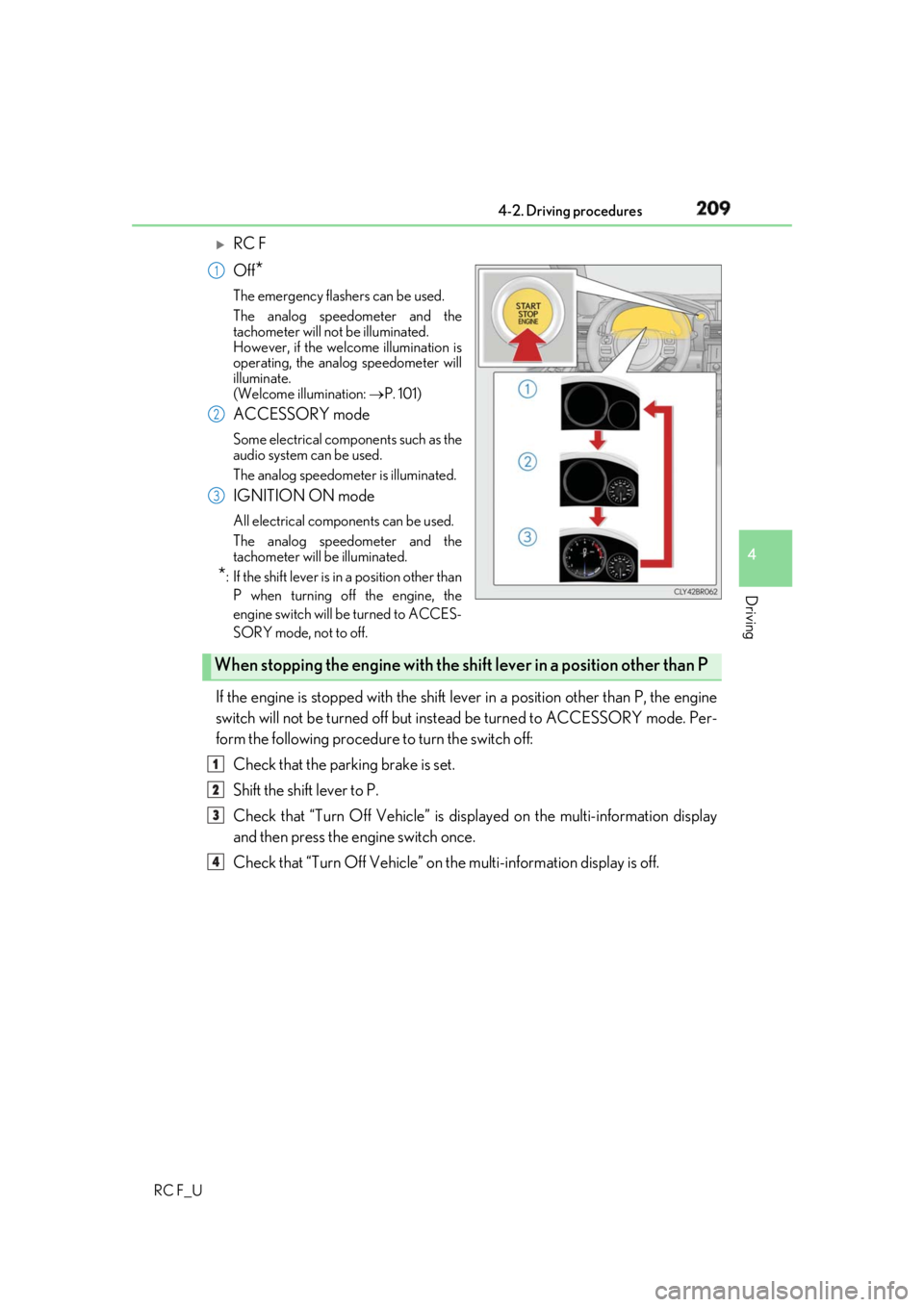 LEXUS RCF 2019 Owners Manual 2094-2. Driving procedures
4
Driving
RC F_U
RC F
Off
* The emergency flashers can be used.
The analog speedometer and the
tachometer will not be illuminated.
However, if the welcome illumination LEXUS RCF 2019 Owners Manual 2094-2. Driving procedures
4
Driving
RC F_U
RC F
Off
* The emergency flashers can be used.
The analog speedometer and the
tachometer will not be illuminated.
However, if the welcome illumination