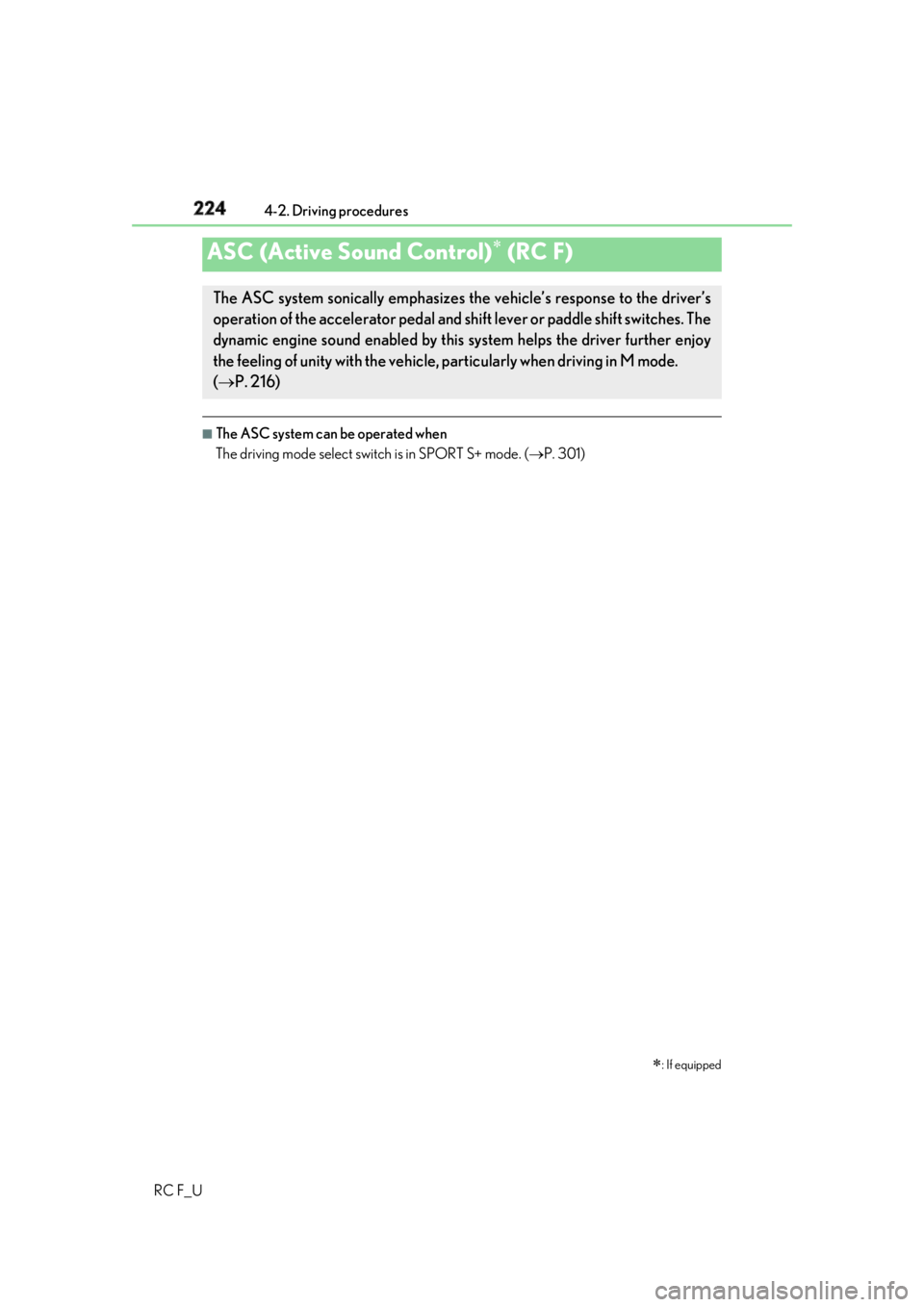 LEXUS RCF 2019 Owners Manual 224 4-2. Driving procedures
RC F_U ■
The ASC system can be operated when
The driving mode select switch is in SPORT S+ mode. ( P. 301)
ASC (Active Sound Control)
(RC F)
: If equippedThe LEXUS RCF 2019 Owners Manual 224 4-2. Driving procedures
RC F_U ■
The ASC system can be operated when
The driving mode select switch is in SPORT S+ mode. ( P. 301)
ASC (Active Sound Control)
(RC F)
: If equippedThe