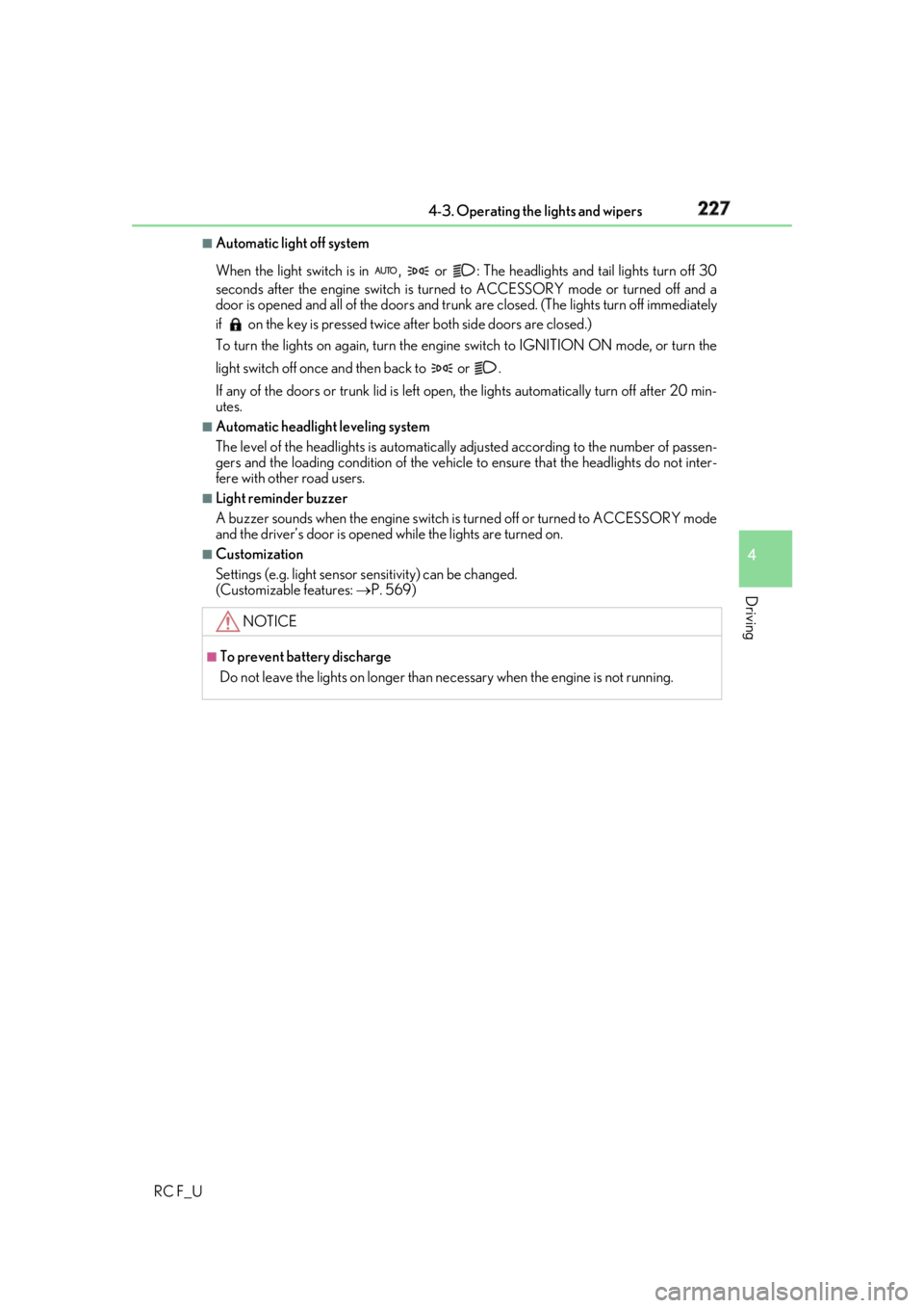LEXUS RCF 2019  Owners Manual 2274-3. Operating the lights and wipers
4
Driving
RC F_U ■
Automatic light off system
When the light switch is in  ,   or  :  The headlights and tail lights turn off 30
seconds after the engine swit