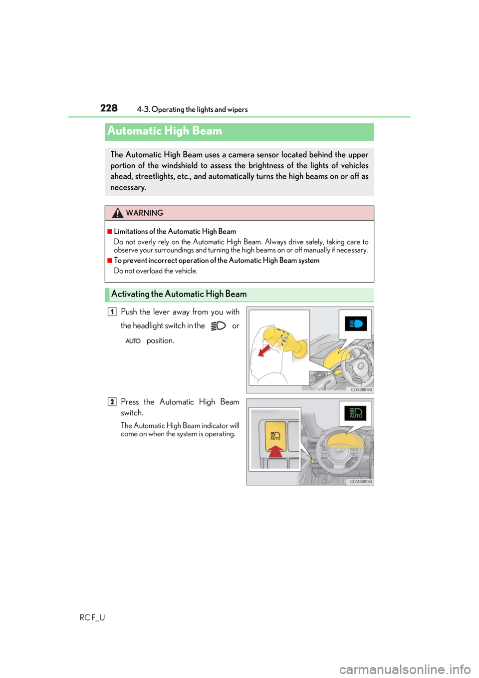 LEXUS RCF 2019 Owners Manual 228 4-3. Operating the lights and wipers
RC F_U Push the lever away from you with
the headlight switch in the or
position.
Press the Automatic High Beam
switch. The Automatic High Beam indicator wi LEXUS RCF 2019 Owners Manual 228 4-3. Operating the lights and wipers
RC F_U Push the lever away from you with
the headlight switch in the or
position.
Press the Automatic High Beam
switch. The Automatic High Beam indicator wi