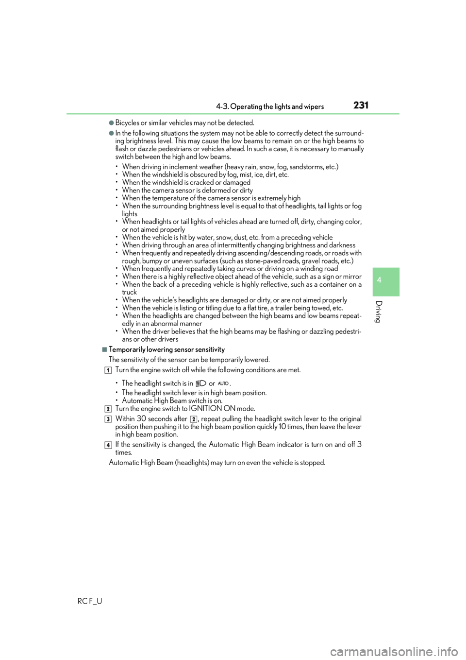 LEXUS RCF 2019  Owners Manual 2314-3. Operating the lights and wipers
4
Driving
RC F_U ●
Bicycles or similar vehicles may not be detected. ●
In the following situations the system may not be able to correctly detect the surrou