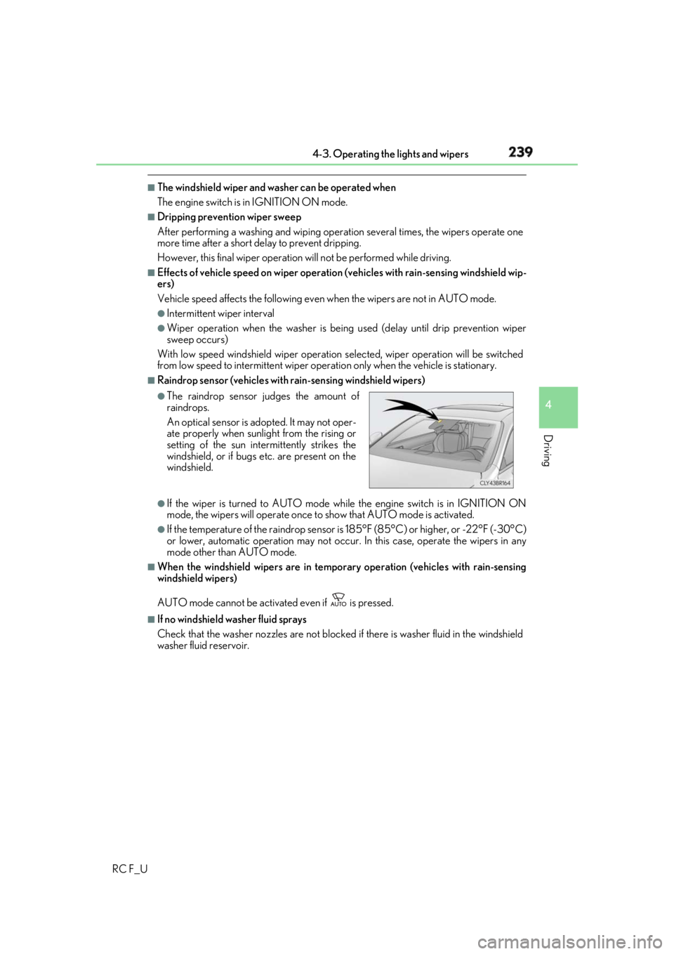 LEXUS RCF 2019 User Guide 2394-3. Operating the lights and wipers
4
Driving
RC F_U ■
The windshield wiper and washer can be operated when
The engine switch is in IGNITION ON mode. ■
Dripping prevention wiper sweep
After pe LEXUS RCF 2019 User Guide 2394-3. Operating the lights and wipers
4
Driving
RC F_U ■
The windshield wiper and washer can be operated when
The engine switch is in IGNITION ON mode. ■
Dripping prevention wiper sweep
After pe
