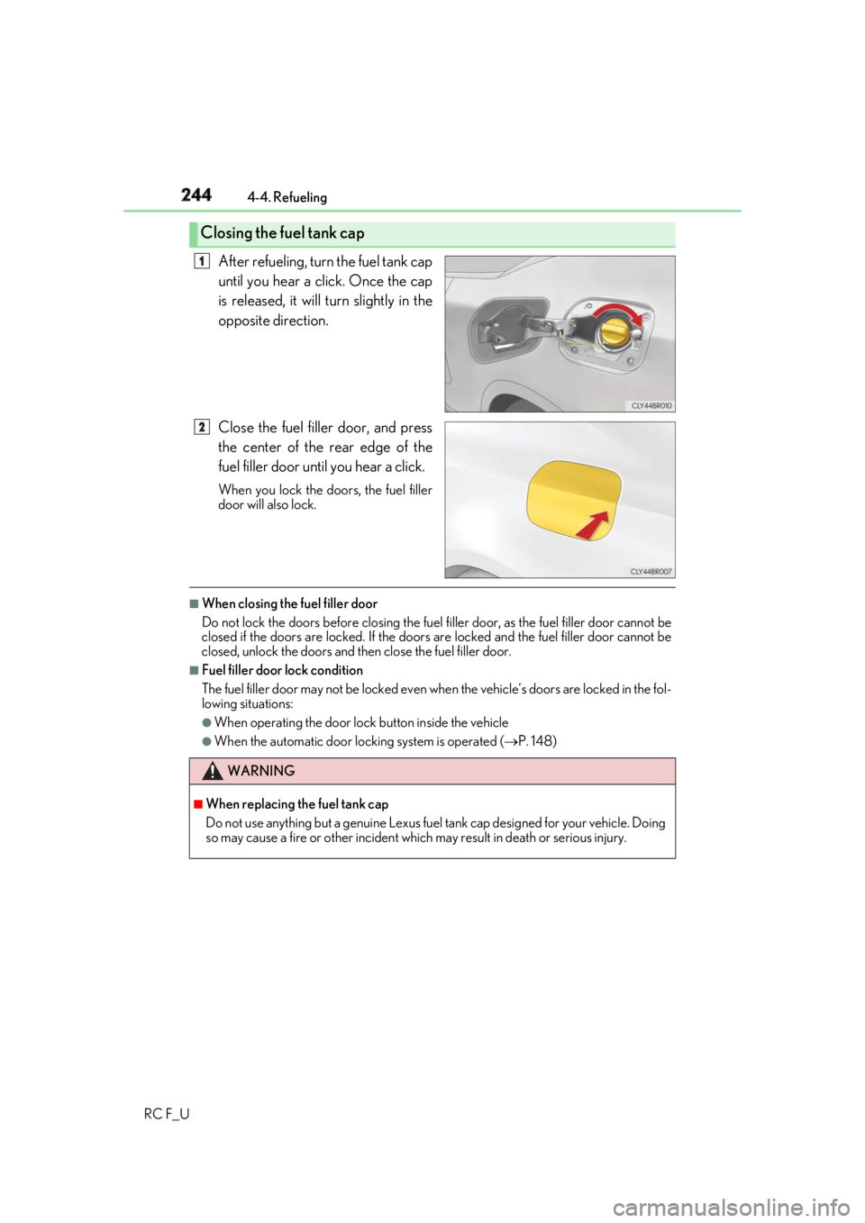 LEXUS RCF 2019 Owners Manual 244 4-4. Refueling
RC F_U After refueling, turn the fuel tank cap
until you hear a click. Once the cap
is released, it will turn slightly in the
opposite direction.
Close the fuel filler door, and pre LEXUS RCF 2019 Owners Manual 244 4-4. Refueling
RC F_U After refueling, turn the fuel tank cap
until you hear a click. Once the cap
is released, it will turn slightly in the
opposite direction.
Close the fuel filler door, and pre