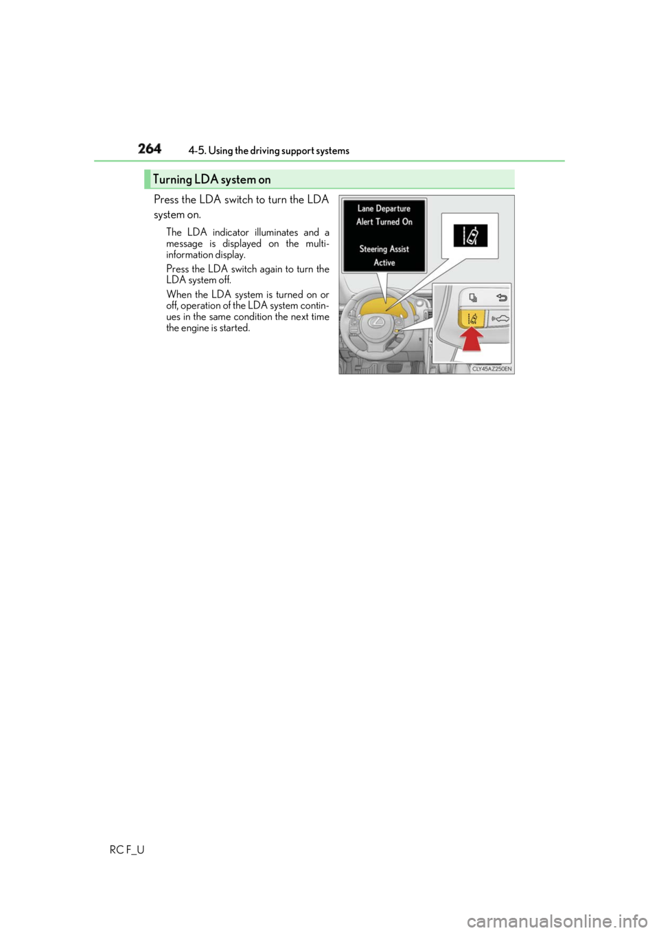 LEXUS RCF 2019 Owners Manual 264 4-5. Using the driving support systems
RC F_U Press the LDA switch to turn the LDA
system on. The LDA indicator illuminates and a
message is displayed on the multi-
information display.
Press the LEXUS RCF 2019 Owners Manual 264 4-5. Using the driving support systems
RC F_U Press the LDA switch to turn the LDA
system on. The LDA indicator illuminates and a
message is displayed on the multi-
information display.
Press the