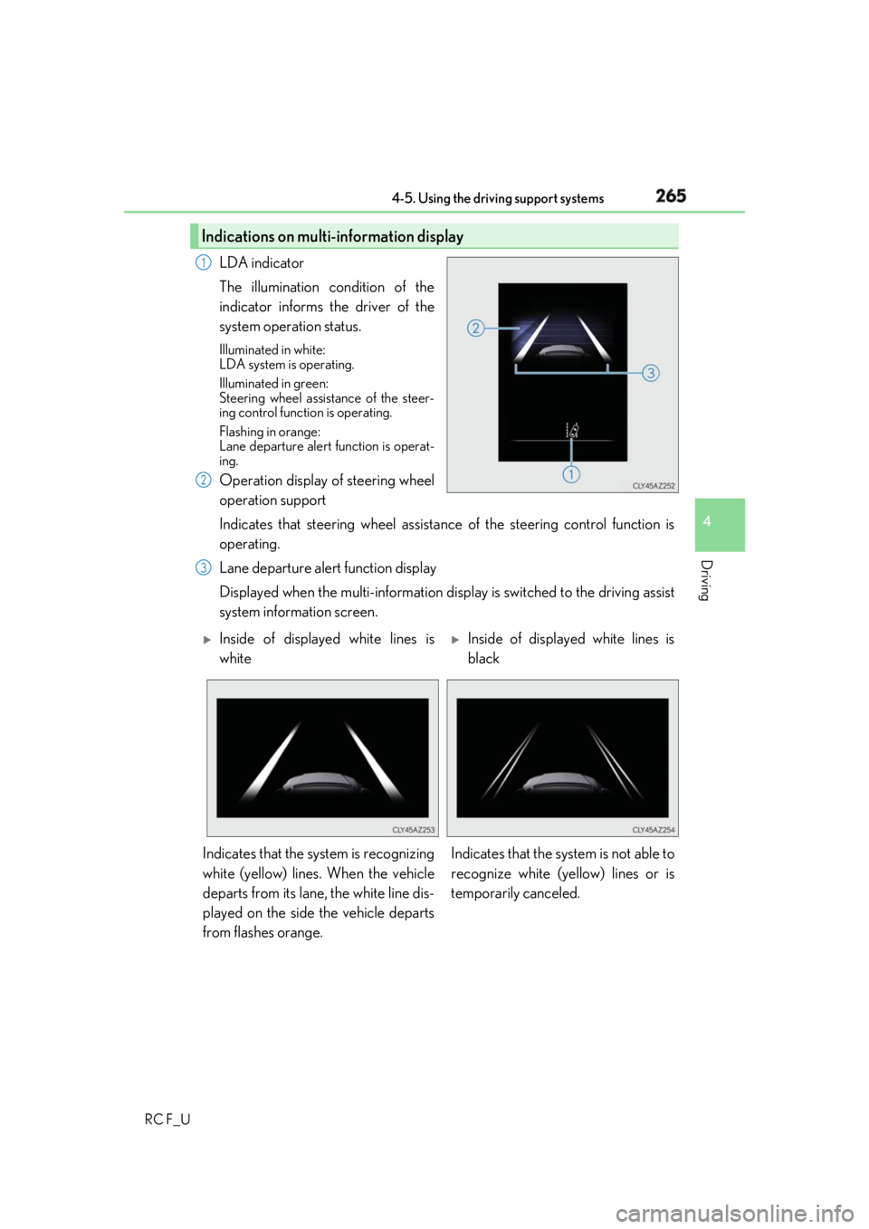 LEXUS RCF 2019 Owners Manual 2654-5. Using the driving support systems
4
Driving
RC F_U LDA indicator
The illumination condition of the
indicator informs the driver of the
system operation status. Illuminated in white:
LDA syste LEXUS RCF 2019 Owners Manual 2654-5. Using the driving support systems
4
Driving
RC F_U LDA indicator
The illumination condition of the
indicator informs the driver of the
system operation status. Illuminated in white:
LDA syste