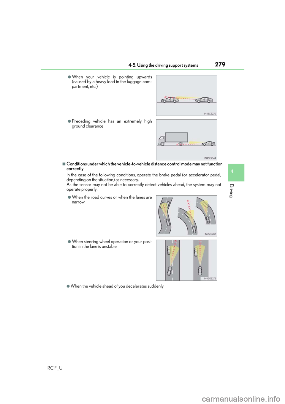 LEXUS RCF 2019 Owners Manual 2794-5. Using the driving support systems
4
Driving
RC F_U ■
Conditions under which the ve hicle-to-vehicle distance co ntrol mode may not function
correctly
In the case of the following conditions, LEXUS RCF 2019 Owners Manual 2794-5. Using the driving support systems
4
Driving
RC F_U ■
Conditions under which the ve hicle-to-vehicle distance co ntrol mode may not function
correctly
In the case of the following conditions,