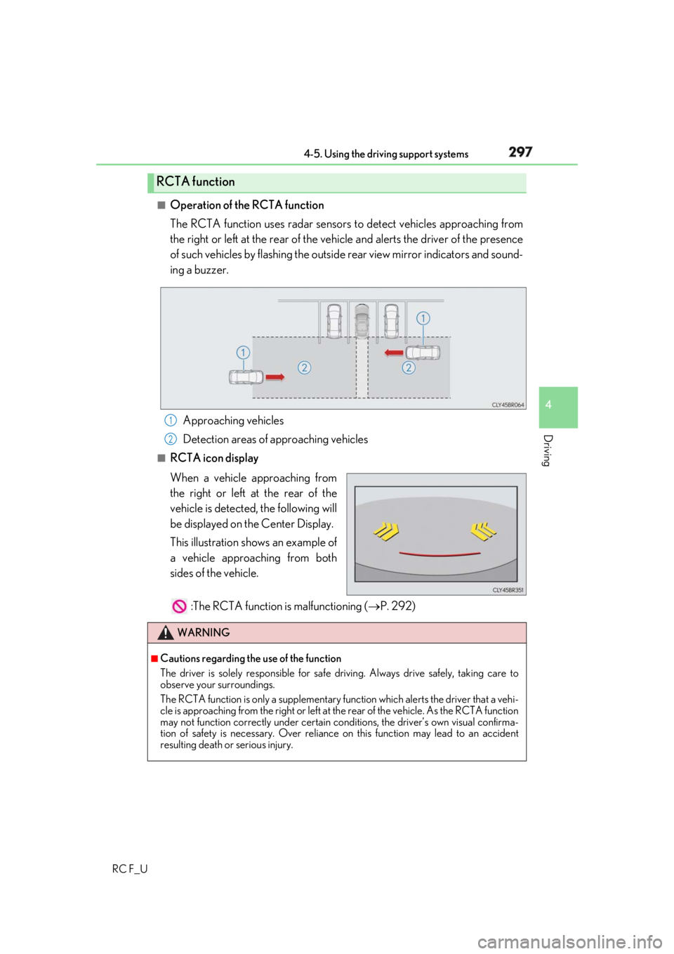 LEXUS RCF 2019 Owners Manual 2974-5. Using the driving support systems
4
Driving
RC F_U ■
Operation of the RCTA function
The RCTA function uses radar sensors to detect vehicles approaching from
the right or left at the rear of LEXUS RCF 2019 Owners Manual 2974-5. Using the driving support systems
4
Driving
RC F_U ■
Operation of the RCTA function
The RCTA function uses radar sensors to detect vehicles approaching from
the right or left at the rear of