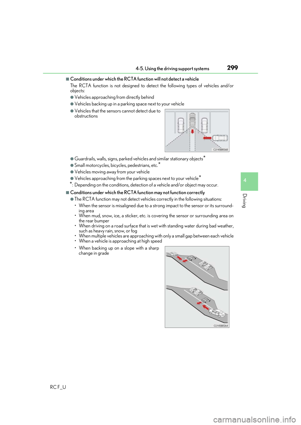 LEXUS RCF 2019 Owners Manual 2994-5. Using the driving support systems
4
Driving
RC F_U ■
Conditions under which the RCTA fu nction will not detect a vehicle
The RCTA function is not designed to detect the following types of ve LEXUS RCF 2019 Owners Manual 2994-5. Using the driving support systems
4
Driving
RC F_U ■
Conditions under which the RCTA fu nction will not detect a vehicle
The RCTA function is not designed to detect the following types of ve