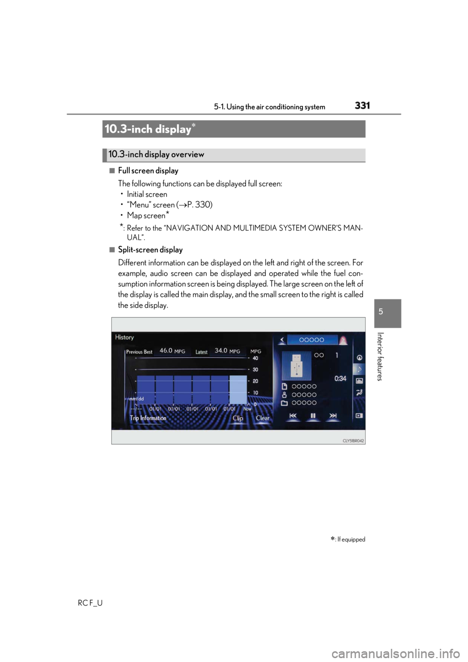 LEXUS RCF 2019 Owners Manual 3315-1. Using the air conditioning system
5
Interior features
RC F_U ■
Full screen display
The following functions can be displayed full screen:
• Initial screen
•“Menu” screen ( P. 330) LEXUS RCF 2019 Owners Manual 3315-1. Using the air conditioning system
5
Interior features
RC F_U ■
Full screen display
The following functions can be displayed full screen:
• Initial screen
•“Menu” screen ( P. 330)