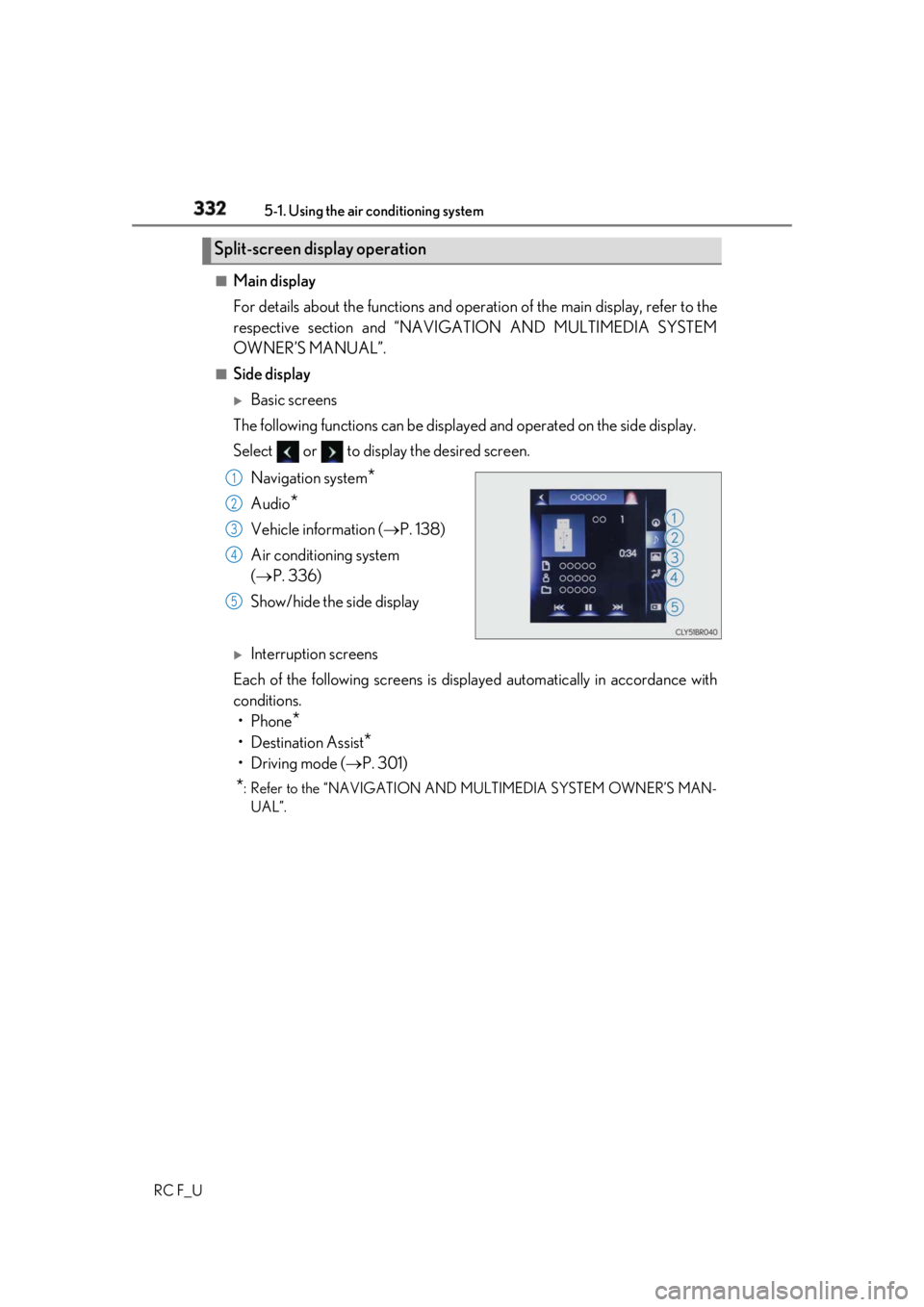 LEXUS RCF 2019 Owners Manual 332 5-1. Using the air conditioning system
RC F_U ■
Main display
For details about the functions and operat ion of the main display, refer to the
respective section and “NAVIGATION AND MULTIMEDIA LEXUS RCF 2019 Owners Manual 332 5-1. Using the air conditioning system
RC F_U ■
Main display
For details about the functions and operat ion of the main display, refer to the
respective section and “NAVIGATION AND MULTIMEDIA