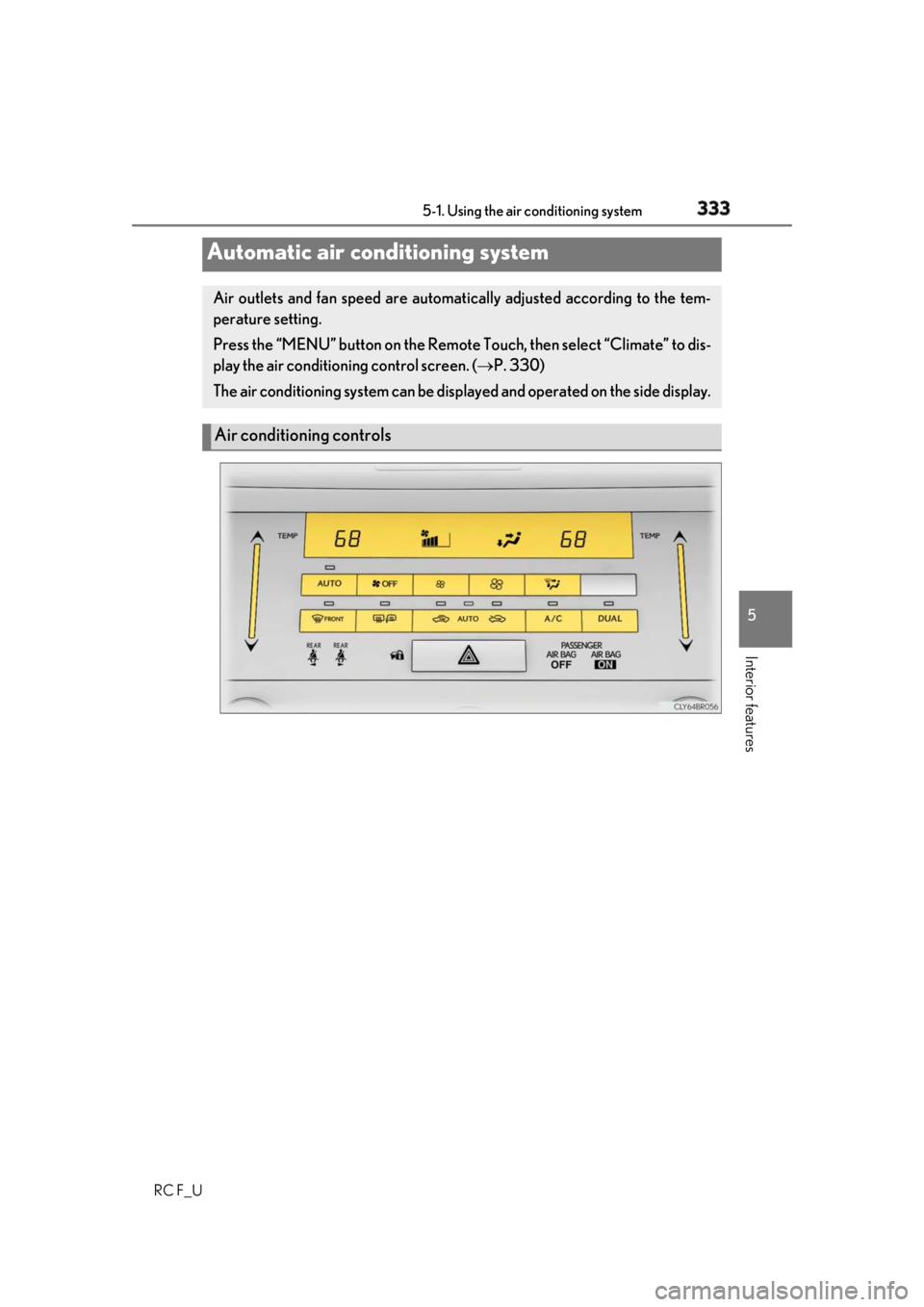 LEXUS RCF 2019 Owners Manual 3335-1. Using the air conditioning system
5
Interior features
RC F_UAutomatic air conditioning system Air outlets and fan speed are automati cally adjusted according to the tem-
perature setting.
Pres LEXUS RCF 2019 Owners Manual 3335-1. Using the air conditioning system
5
Interior features
RC F_UAutomatic air conditioning system Air outlets and fan speed are automati cally adjusted according to the tem-
perature setting.
Pres