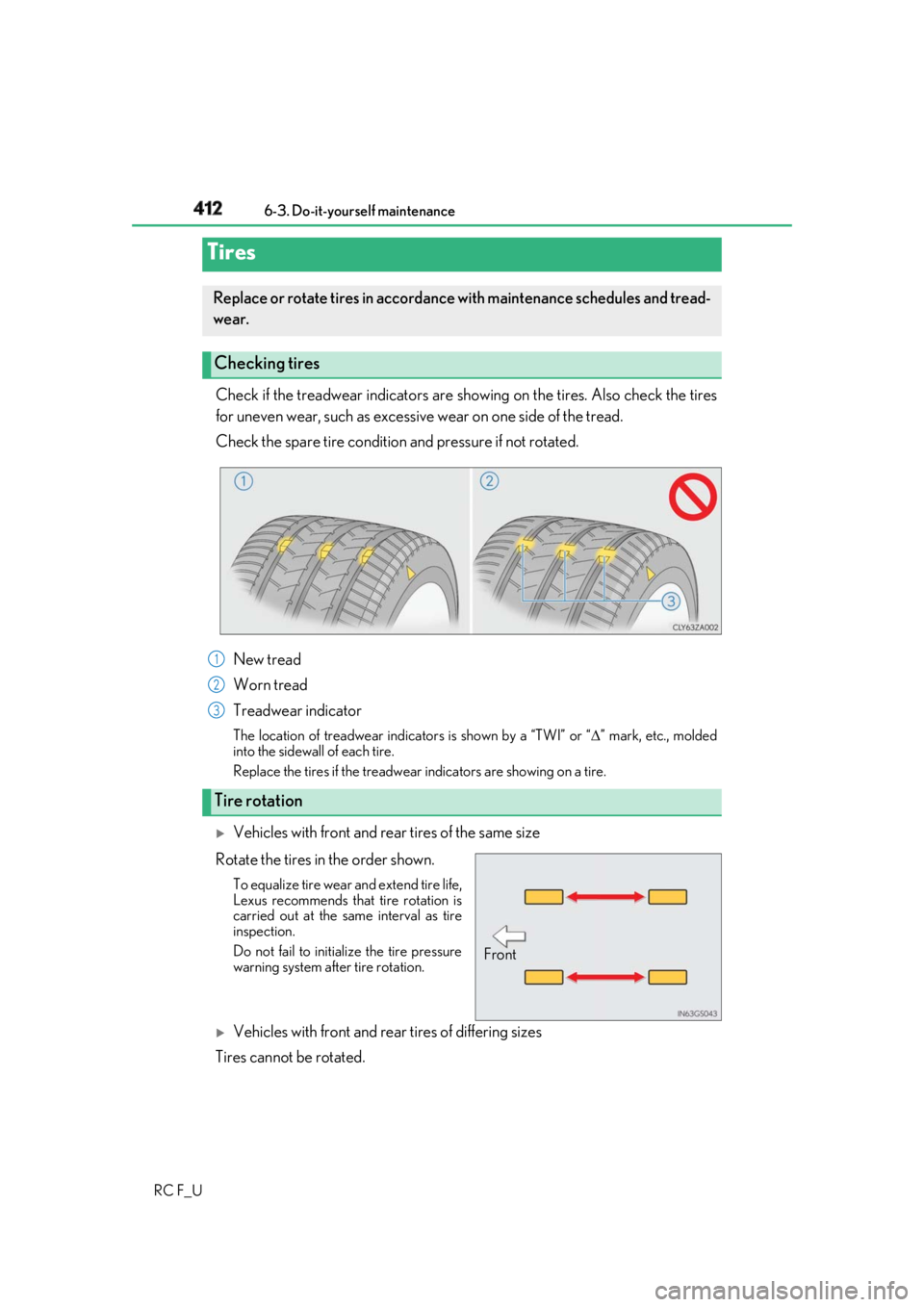LEXUS RCF 2019 Owners Manual 412 6-3. Do-it-yourself maintenance
RC F_U Check if the treadwear indicators are showing on the tires. Also check the tires
for uneven wear, such as excessive wear on one side of the tread.
Check the LEXUS RCF 2019 Owners Manual 412 6-3. Do-it-yourself maintenance
RC F_U Check if the treadwear indicators are showing on the tires. Also check the tires
for uneven wear, such as excessive wear on one side of the tread.
Check the