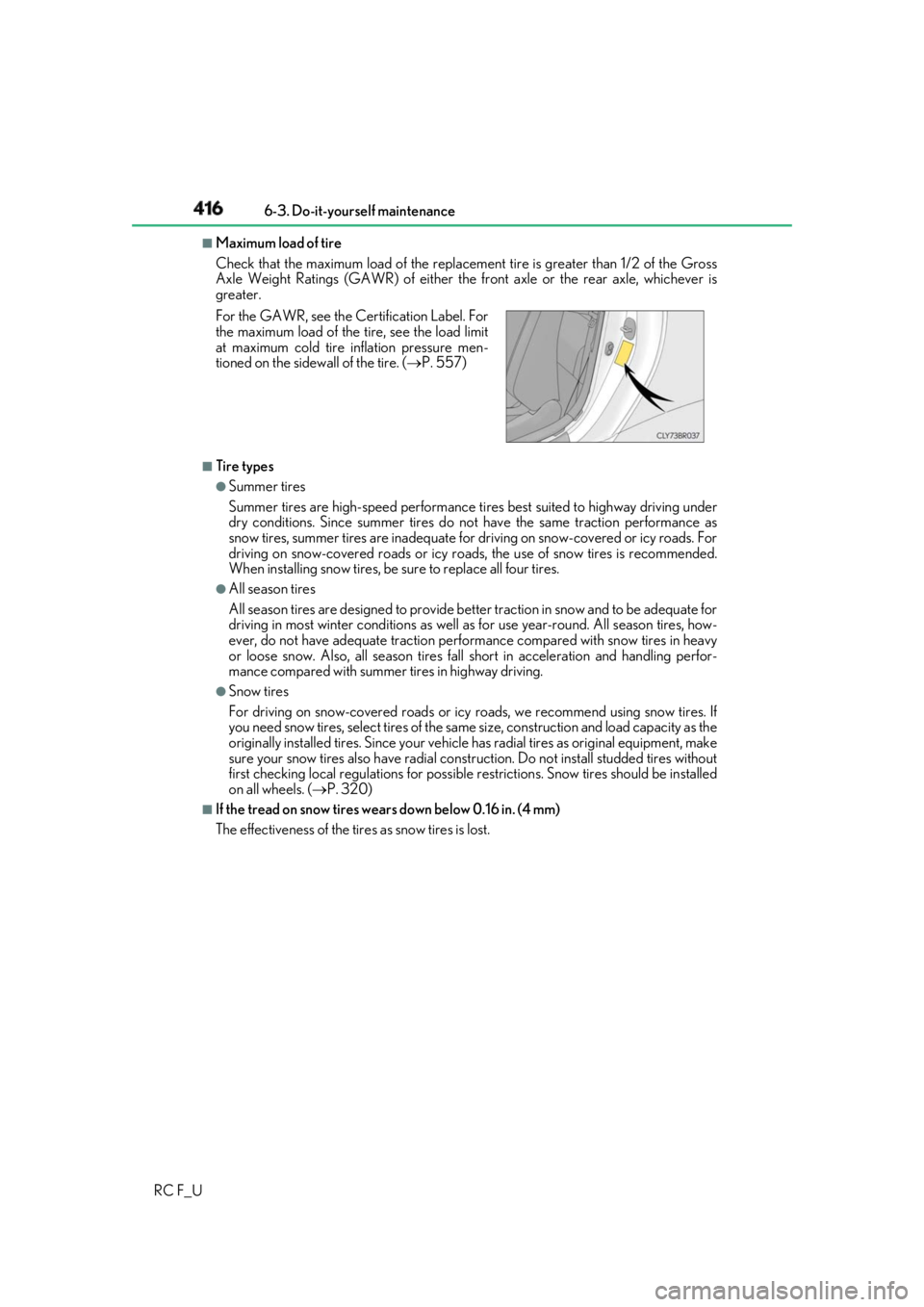 LEXUS RCF 2019 Owners Manual 416 6-3. Do-it-yourself maintenance
RC F_U ■
Maximum load of tire
Check that the maximum load of the replacement tire is greater than 1/2 of the Gross
Axle Weight Ratings (GAWR) of either the front LEXUS RCF 2019 Owners Manual 416 6-3. Do-it-yourself maintenance
RC F_U ■
Maximum load of tire
Check that the maximum load of the replacement tire is greater than 1/2 of the Gross
Axle Weight Ratings (GAWR) of either the front