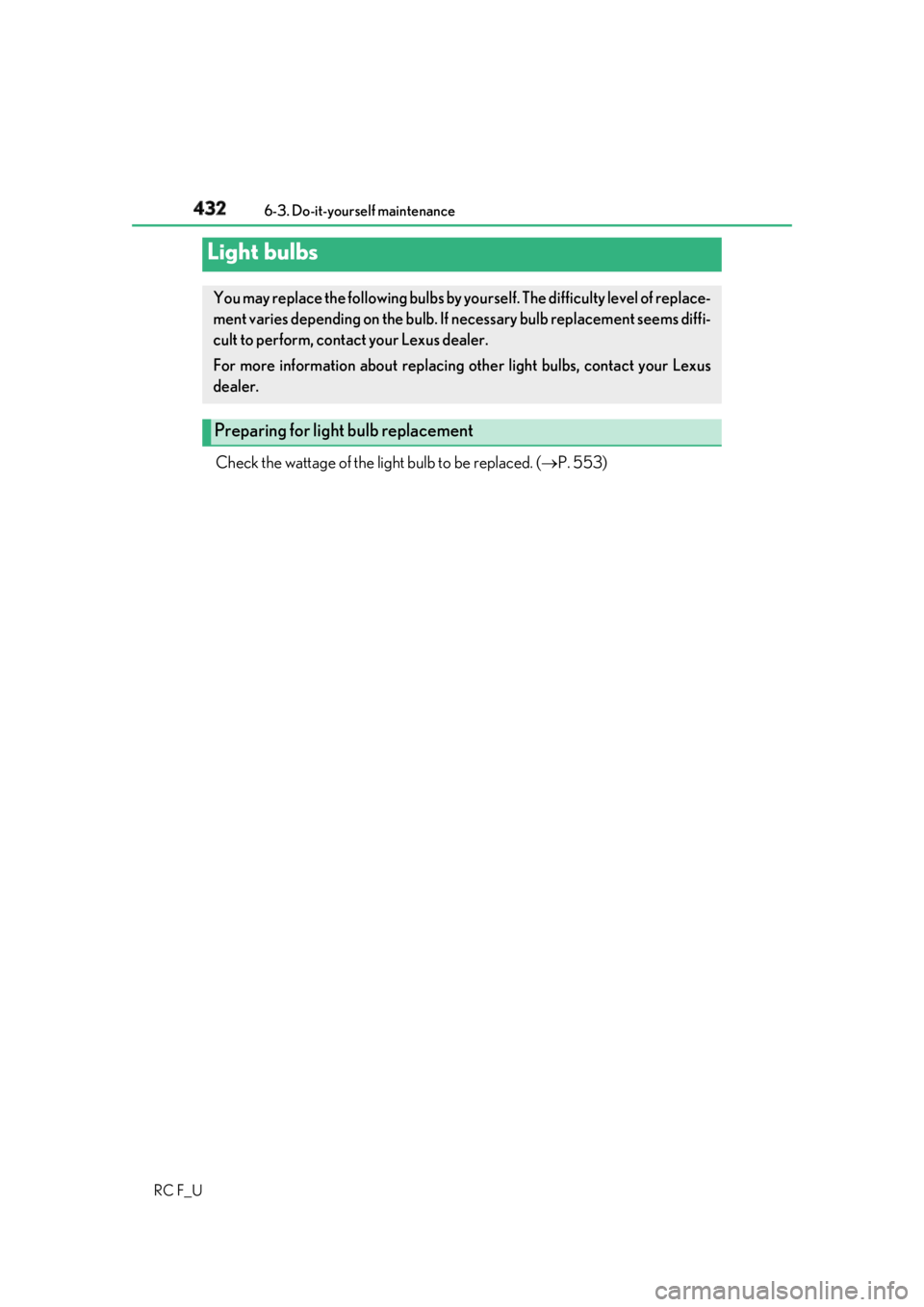 LEXUS RCF 2019  Owners Manual 432 6-3. Do-it-yourself maintenance
RC F_U Check the wattage of the light bulb to be replaced. (  P. 553)
Light bulbs You may replace the following bulbs by yo urself. The difficulty level of repla
