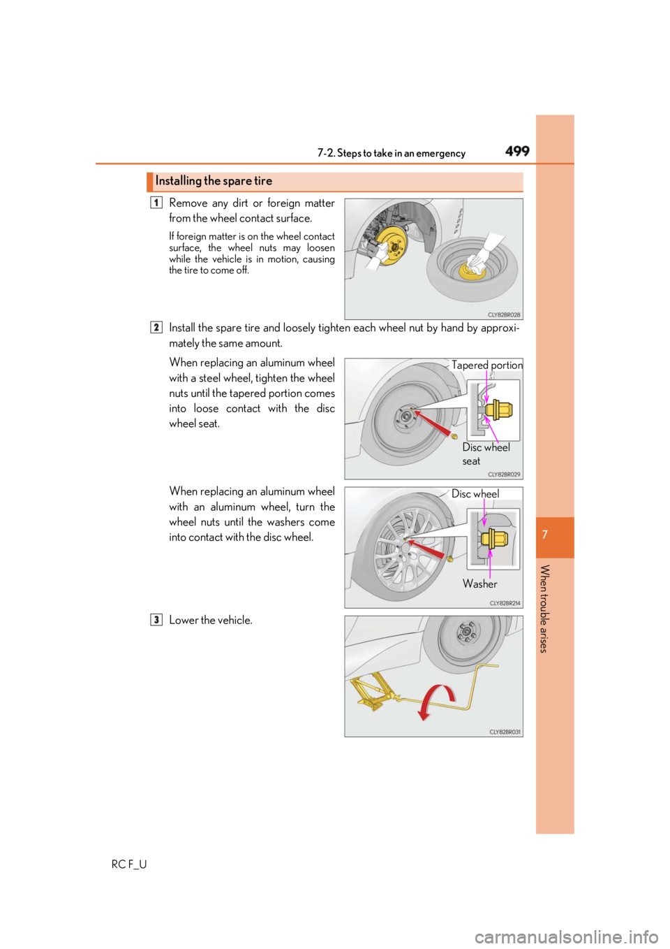 LEXUS RCF 2019 Owners Manual 4997-2. Steps to take in an emergency
RC F_U 7
When trouble arises Remove any dirt or foreign matter
from the wheel contact surface. If foreign matter is on the wheel contact
surface, the wheel nuts LEXUS RCF 2019 Owners Manual 4997-2. Steps to take in an emergency
RC F_U 7
When trouble arises Remove any dirt or foreign matter
from the wheel contact surface. If foreign matter is on the wheel contact
surface, the wheel nuts