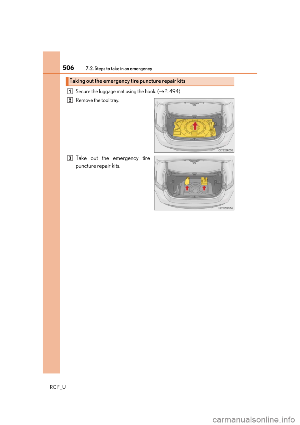 LEXUS RCF 2019 Owners Manual 506 7-2. Steps to take in an emergency
RC F_U Secure the luggage mat using the hook. ( P. 494)
Remove the tool tray.
Take out the emergency tire
puncture repair kits.Taking out the emergency tire LEXUS RCF 2019 Owners Manual 506 7-2. Steps to take in an emergency
RC F_U Secure the luggage mat using the hook. ( P. 494)
Remove the tool tray.
Take out the emergency tire
puncture repair kits.Taking out the emergency tire