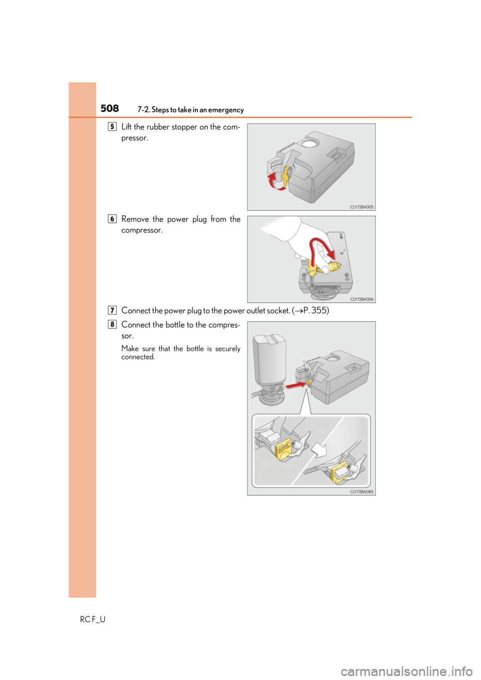 LEXUS RCF 2019 Owners Manual 508 7-2. Steps to take in an emergency
RC F_U Lift the rubber stopper on the com-
pressor.
Remove the power plug from the
compressor.
Connect the power plug to the power outlet socket. ( P. 355)
C LEXUS RCF 2019 Owners Manual 508 7-2. Steps to take in an emergency
RC F_U Lift the rubber stopper on the com-
pressor.
Remove the power plug from the
compressor.
Connect the power plug to the power outlet socket. ( P. 355)
C