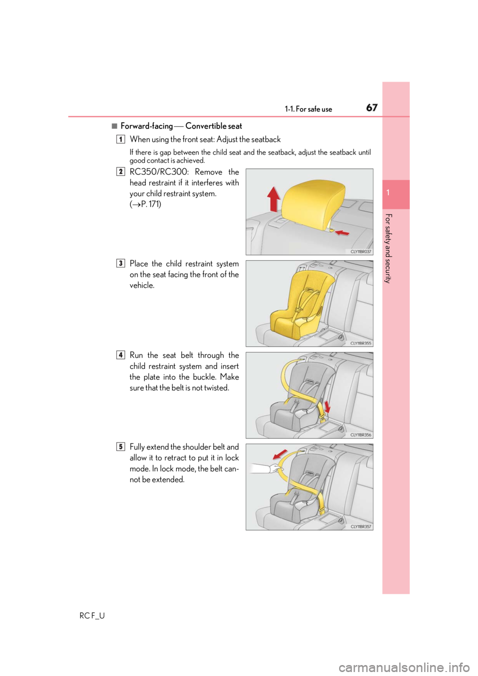 LEXUS RCF 2019 Repair Manual 671-1. For safe use
1
For safety and security
RC F_U ■
Forward-facing Convertible seat
When using the front seat: Adjust the seatback If there is gap between the child seat an d the seatback LEXUS RCF 2019 Repair Manual 671-1. For safe use
1
For safety and security
RC F_U ■
Forward-facing Convertible seat
When using the front seat: Adjust the seatback If there is gap between the child seat an d the seatback