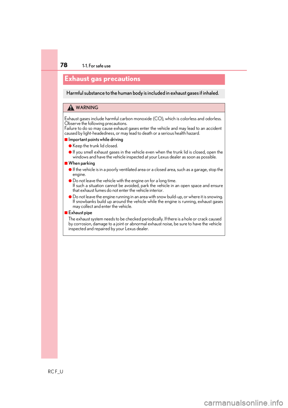 LEXUS RCF 2019  Owners Manual 78 1-1. For safe use
RC F_UExhaust gas precautions Harmful substance to the human body is included in exhaust gases if inhaled. WARNING
Exhaust gases include harmful carbon monoxi de (CO), which is co