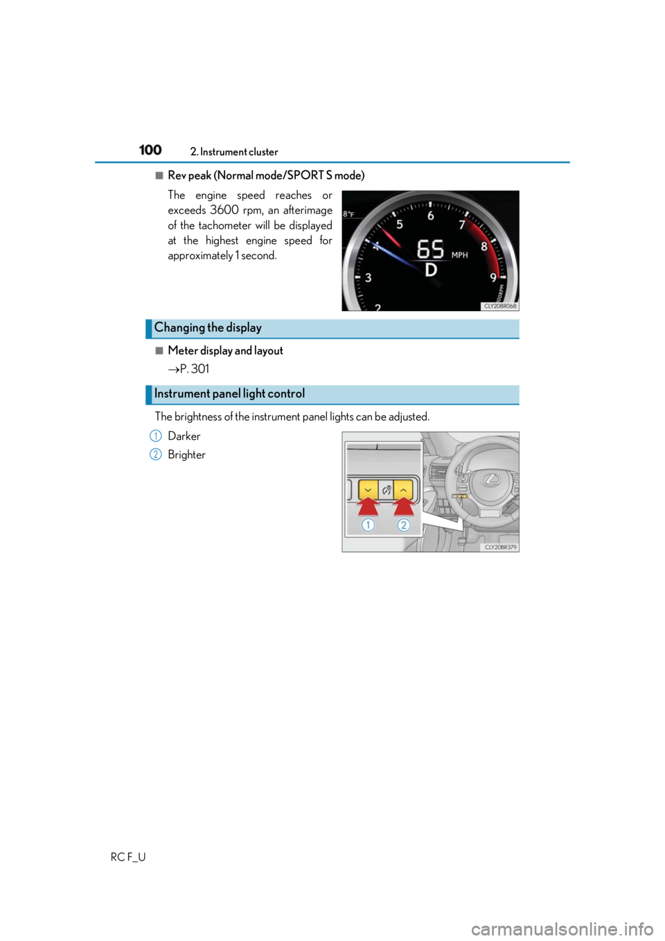 LEXUS RCF 2019 Owners Manual 100 2. Instrument cluster
RC F_U ■
Rev peak (Normal mode/SPORT S mode)
The engine speed reaches or
exceeds 3600 rpm, an afterimage
of the tachometer will be displayed
at the highest engine speed for LEXUS RCF 2019 Owners Manual 100 2. Instrument cluster
RC F_U ■
Rev peak (Normal mode/SPORT S mode)
The engine speed reaches or
exceeds 3600 rpm, an afterimage
of the tachometer will be displayed
at the highest engine speed for