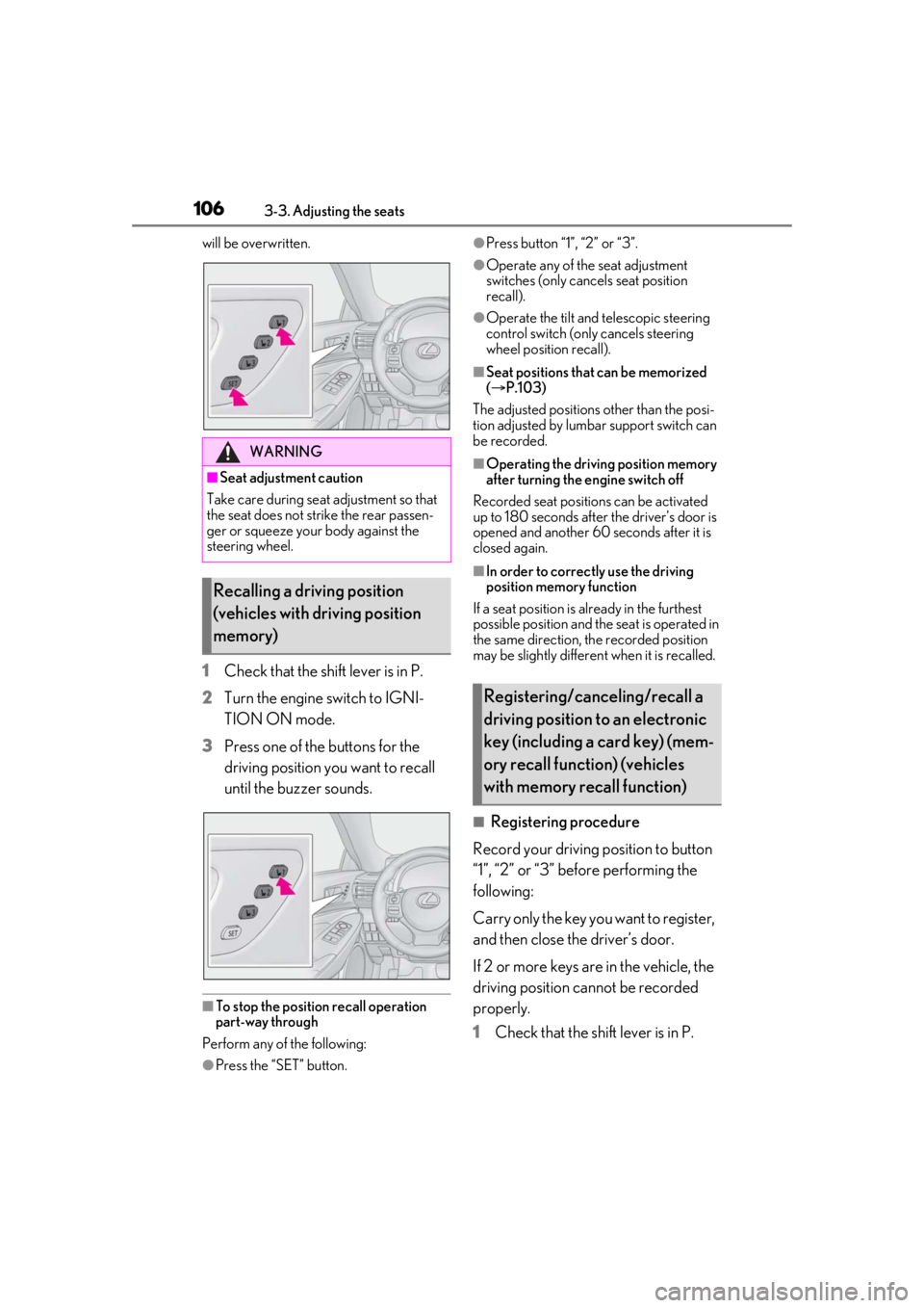 LEXUS RCF 2021 Owners Manual 1063-3. Adjusting the seats
will be overwritten.
1Check that the shift lever is in P.
2 Turn the engine switch to IGNI-
TION ON mode.
3 Press one of the buttons for the
driving position you want to r LEXUS RCF 2021 Owners Manual 1063-3. Adjusting the seats
will be overwritten.
1Check that the shift lever is in P.
2 Turn the engine switch to IGNI-
TION ON mode.
3 Press one of the buttons for the
driving position you want to r