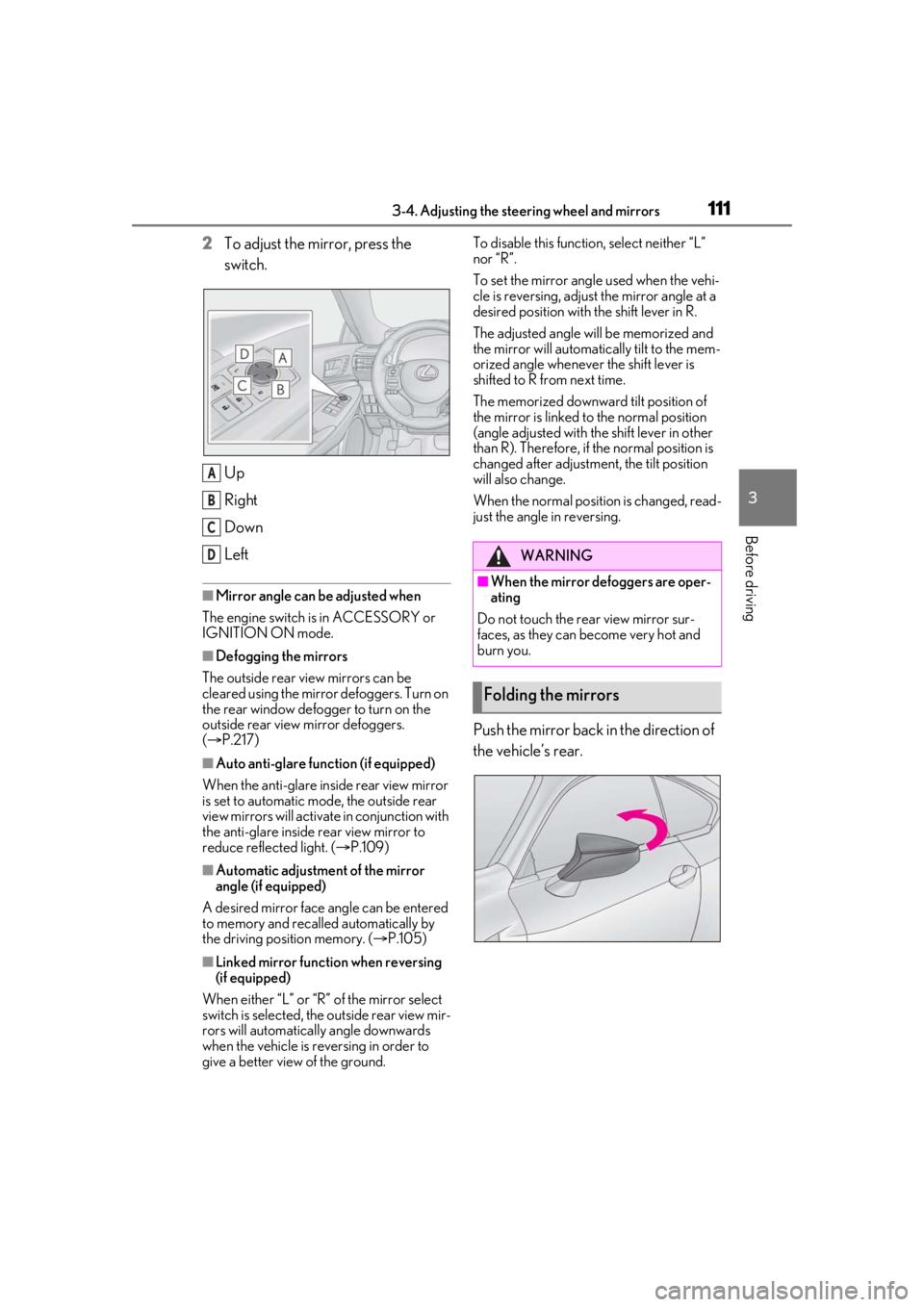 LEXUS RCF 2021 User Guide 1113-4. Adjusting the steering wheel and mirrors
3
Before driving
2To adjust the mirror, press the 
switch.
Up
Right
Down
Left
■Mirror angle can be adjusted when
The engine switch is in ACCESSORY or