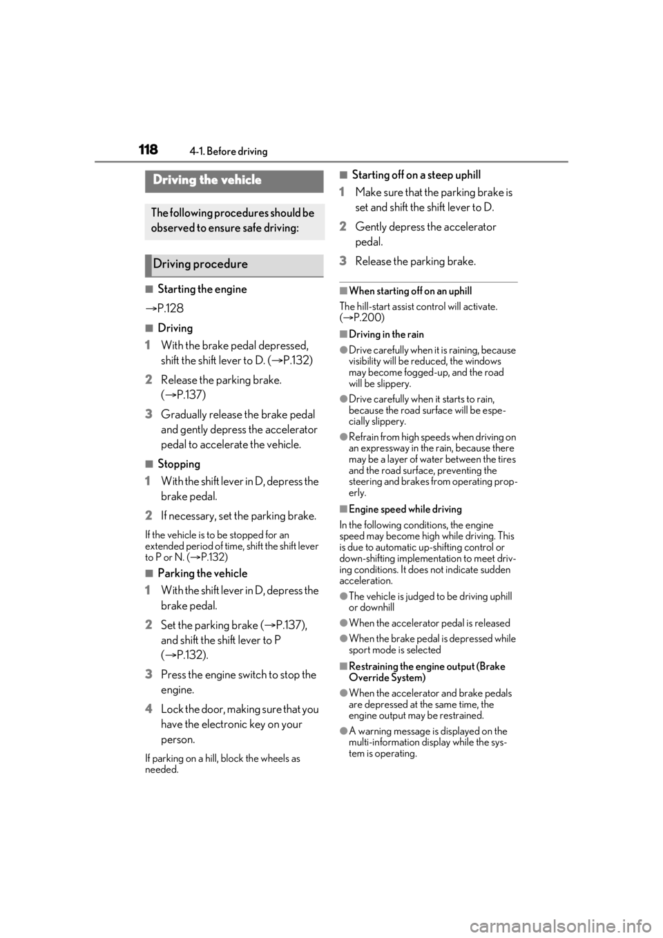 LEXUS RCF 2021 Owners Manual 1184-1. Before driving
4-1.Before driving
■Starting the engine
P.128
■Driving
1 With the brake pedal depressed,
shift the shift lever to D. ( P.132)
2 Release the parking brake.
(P.137 LEXUS RCF 2021 Owners Manual 1184-1. Before driving
4-1.Before driving
■Starting the engine
P.128
■Driving
1 With the brake pedal depressed,
shift the shift lever to D. ( P.132)
2 Release the parking brake.
(P.137