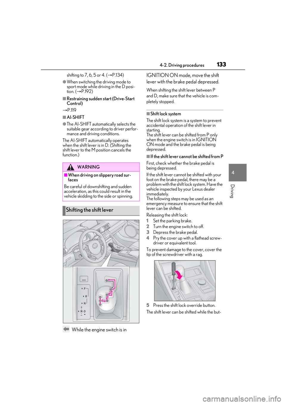 LEXUS RCF 2021 User Guide 1334-2. Driving procedures
4
Driving
shifting to 7, 6, 5 or 4. (P.134)
●When switching the driving mode to
sport mode while driving in the D posi-
tion. ( P.192)
■Restraining sudden start ( LEXUS RCF 2021 User Guide 1334-2. Driving procedures
4
Driving
shifting to 7, 6, 5 or 4. (P.134)
●When switching the driving mode to
sport mode while driving in the D posi-
tion. ( P.192)
■Restraining sudden start (