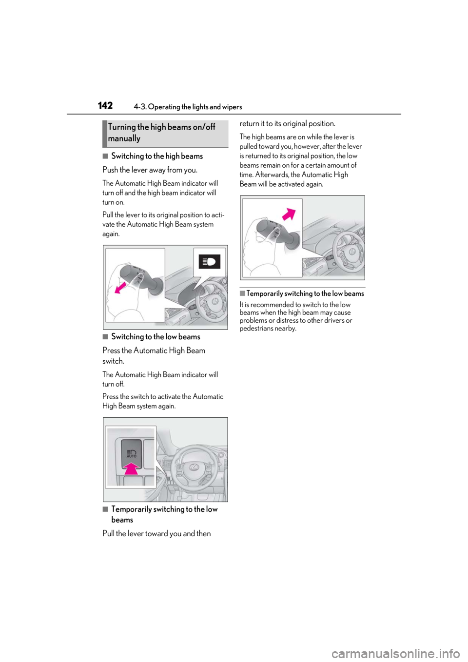 LEXUS RCF 2021  Owners Manual 1424-3. Operating the lights and wipers
■Switching to the high beams
Push the lever away from you.
The Automatic High Beam indicator will 
turn off and the high beam indicator will 
turn on.
Pull th