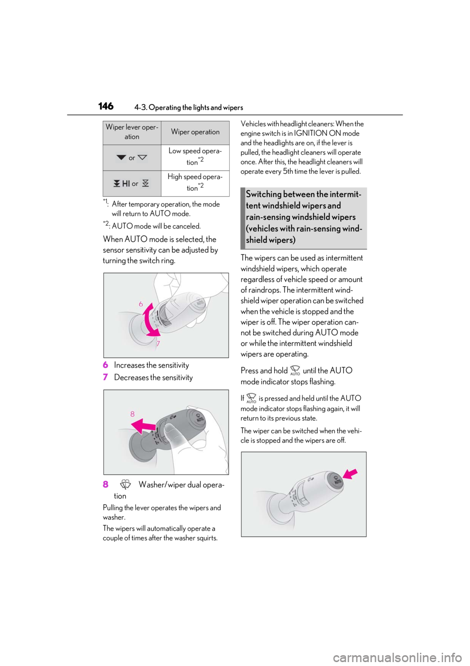 LEXUS RCF 2021 Manual PDF 1464-3. Operating the lights and wipers
*1: After temporary operation, the mode will return to AUTO mode.
*2: AUTO mode will be canceled.
When AUTO mode is selected, the
sensor sensitivity can be ad LEXUS RCF 2021 Manual PDF 1464-3. Operating the lights and wipers
*1: After temporary operation, the mode will return to AUTO mode.
*2: AUTO mode will be canceled.
When AUTO mode is selected, the
sensor sensitivity can be ad