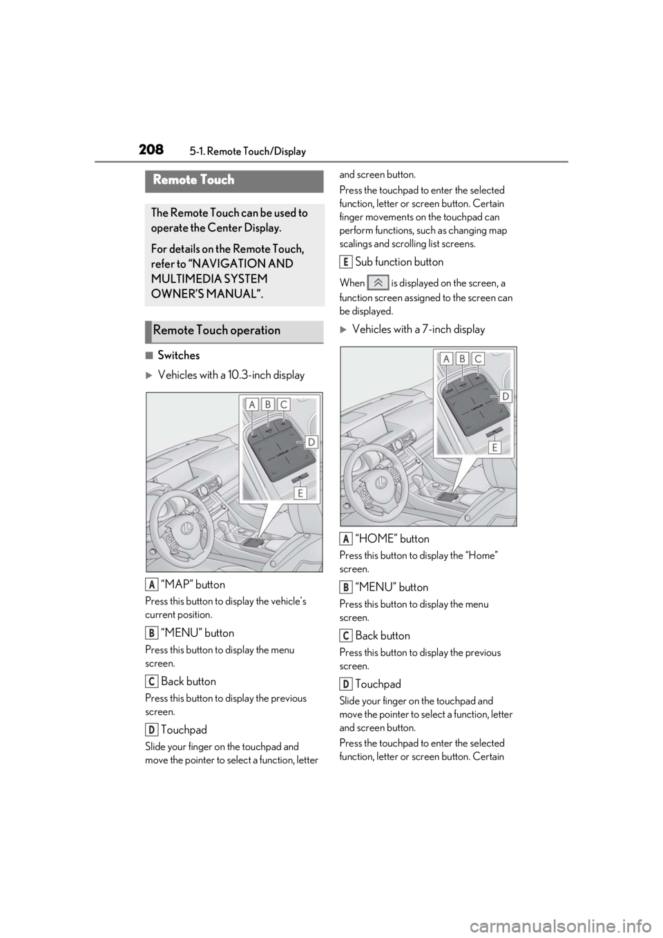 LEXUS RCF 2021 Owners Manual 2085-1. Remote Touch/Display
5-1.Remote Touch/Display
■Switches
Vehicles with a 10.3-inch display“MAP” button
Press this button to display the vehicle’s
current position.
“MENU” button LEXUS RCF 2021 Owners Manual 2085-1. Remote Touch/Display
5-1.Remote Touch/Display
■Switches
Vehicles with a 10.3-inch display“MAP” button
Press this button to display the vehicle’s
current position.
“MENU” button