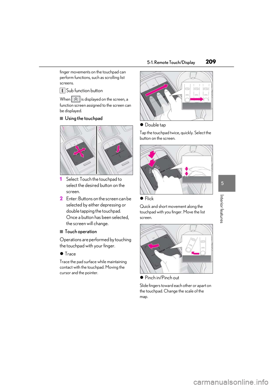 LEXUS RCF 2021  Owners Manual 2095-1. Remote Touch/Display
5
Interior features
finger movements on the touchpad can 
perform functions, such as scrolling list 
screens.
Sub function button
When   is displayed on the screen, a 
fun